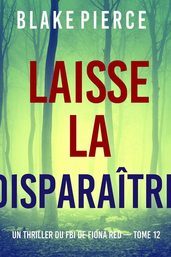 Laisse la disparaître (Un thriller du FBI de Fiona Red — Tome 12)