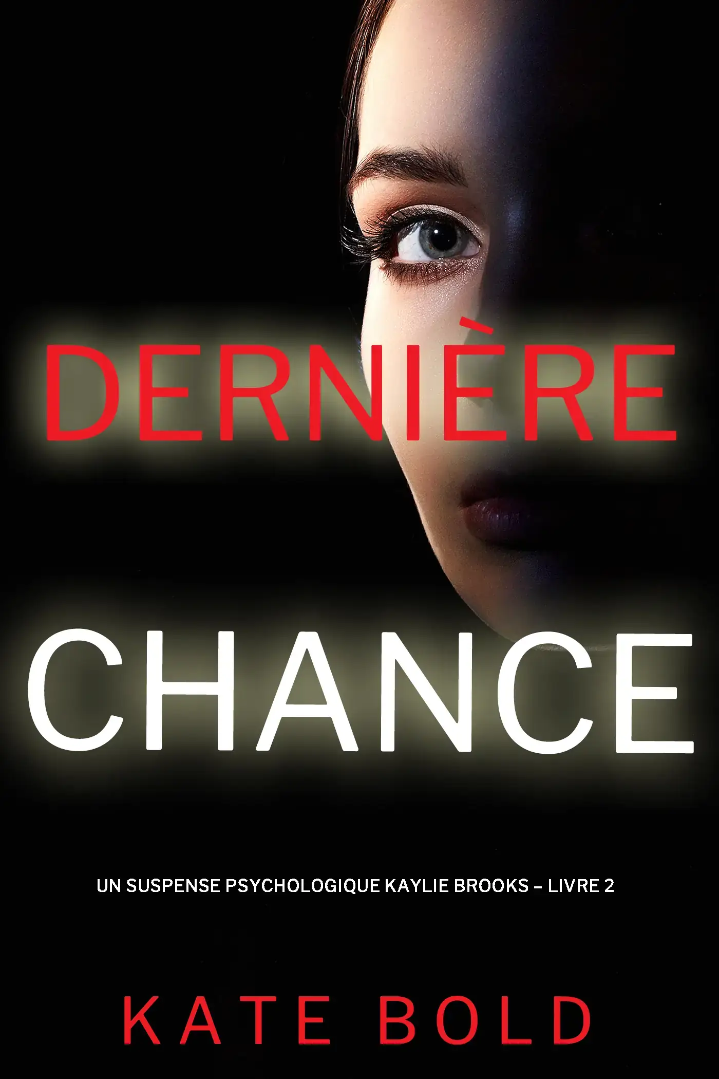 Dernière chance (Un suspense psychologique Kaylie Brooks – Livre 2)