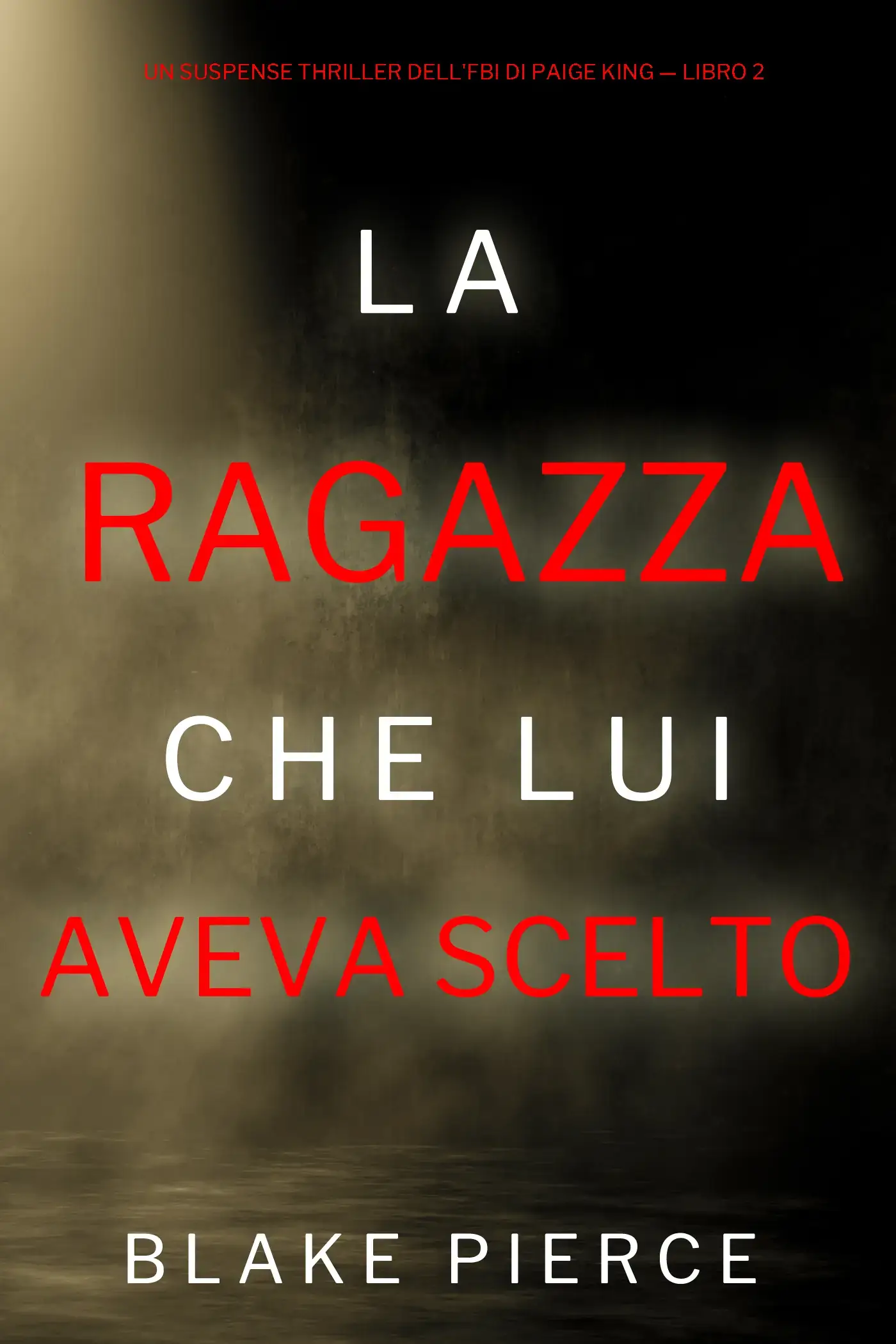 La ragazza che lui aveva scelto (Un Suspense Thriller dell'FBI di Paige King — Libro 2)