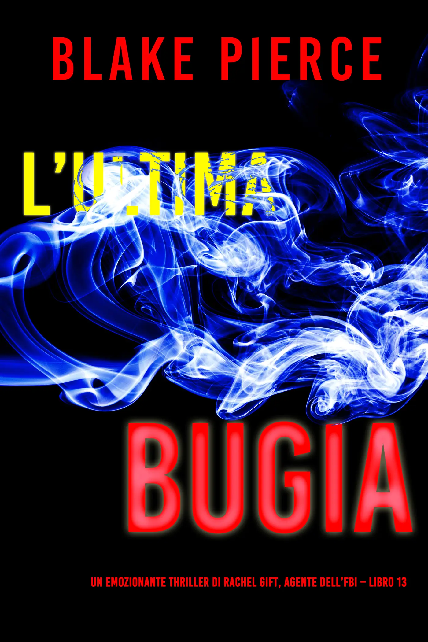 L’ultima bugia (Un emozionante thriller di Rachel Gift, Agente dell’FBI – Libro 13)