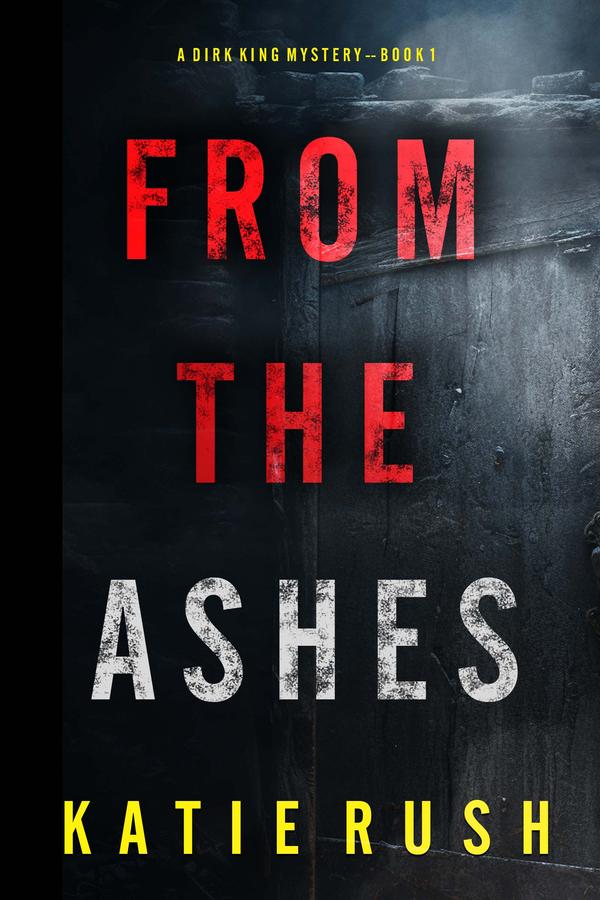 From The Ashes (A Dirk King FBI Suspense Thriller—Book 1)