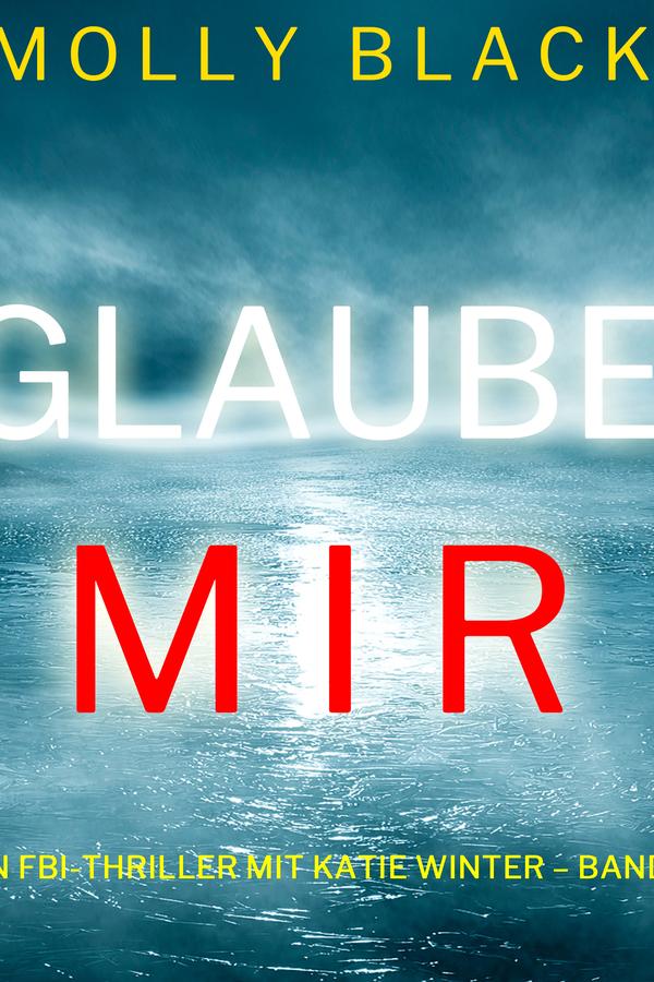 Glaube mir (Ein FBI-Thriller mit Katie Winter – Band 4)