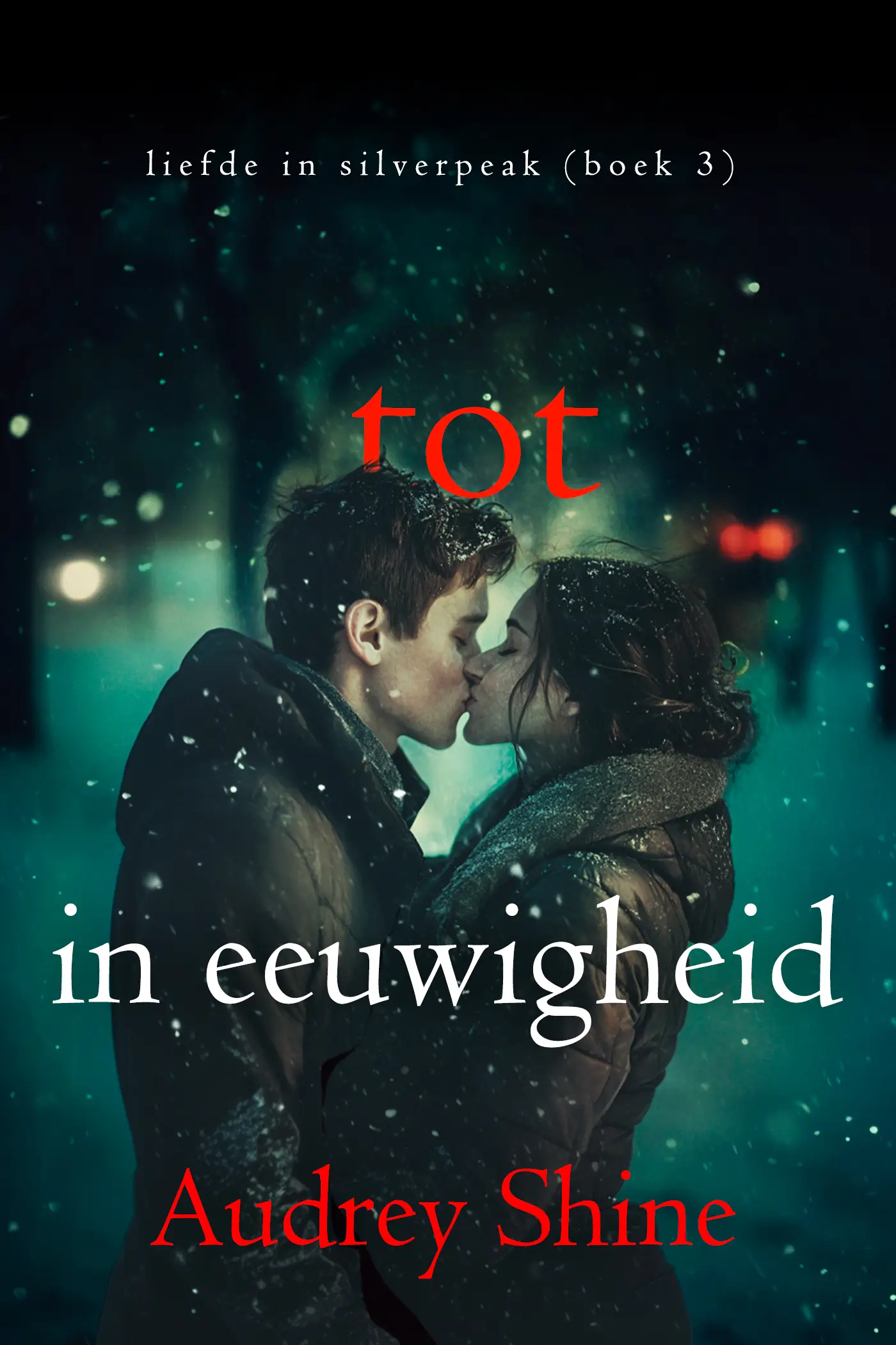 Tot In Eeuwigheid (Liefde in Silverpeak - Boek 3)