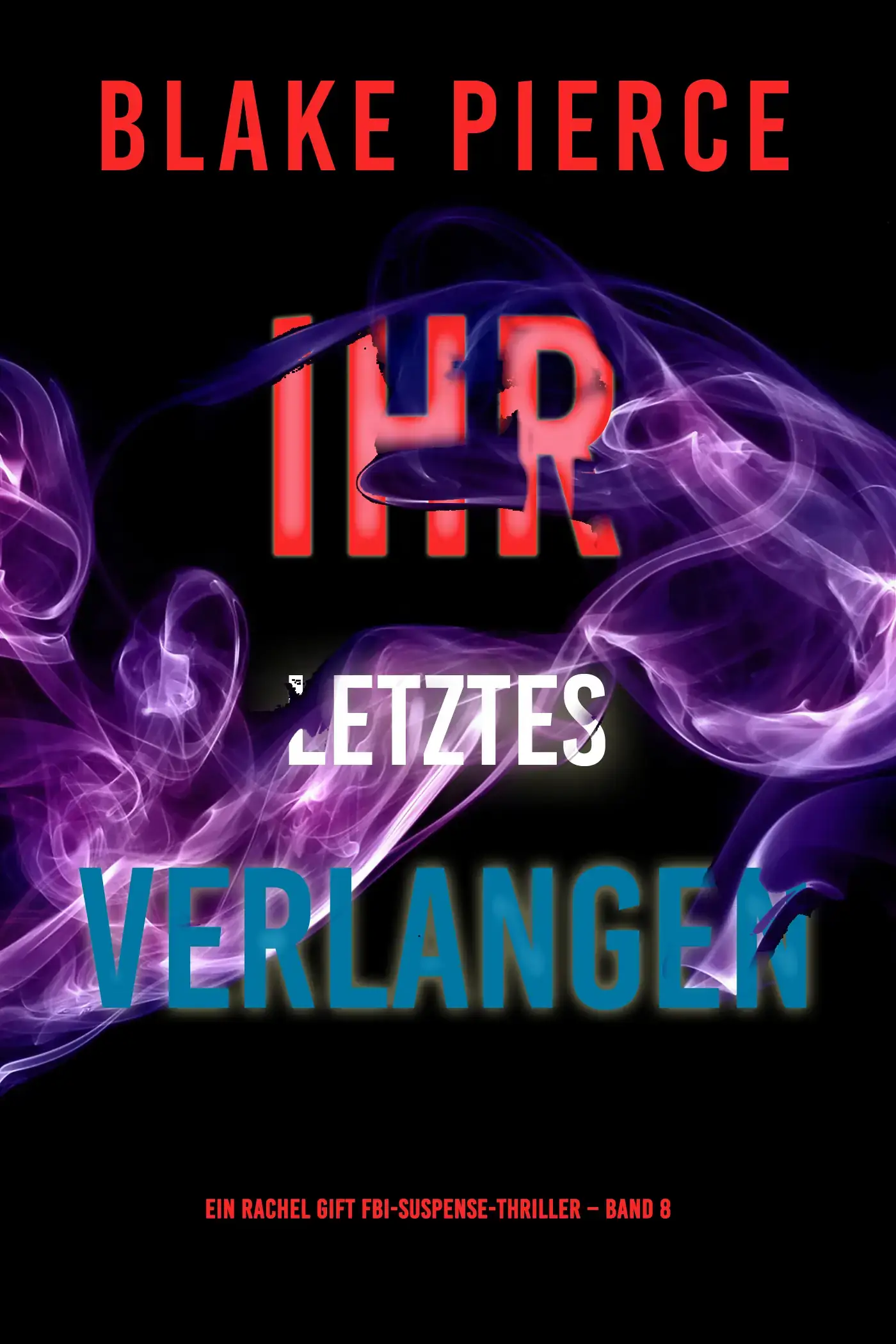 Ihr letztes Verlangen (Ein Rachel Gift FBI-Suspense-Thriller – Band 8)
