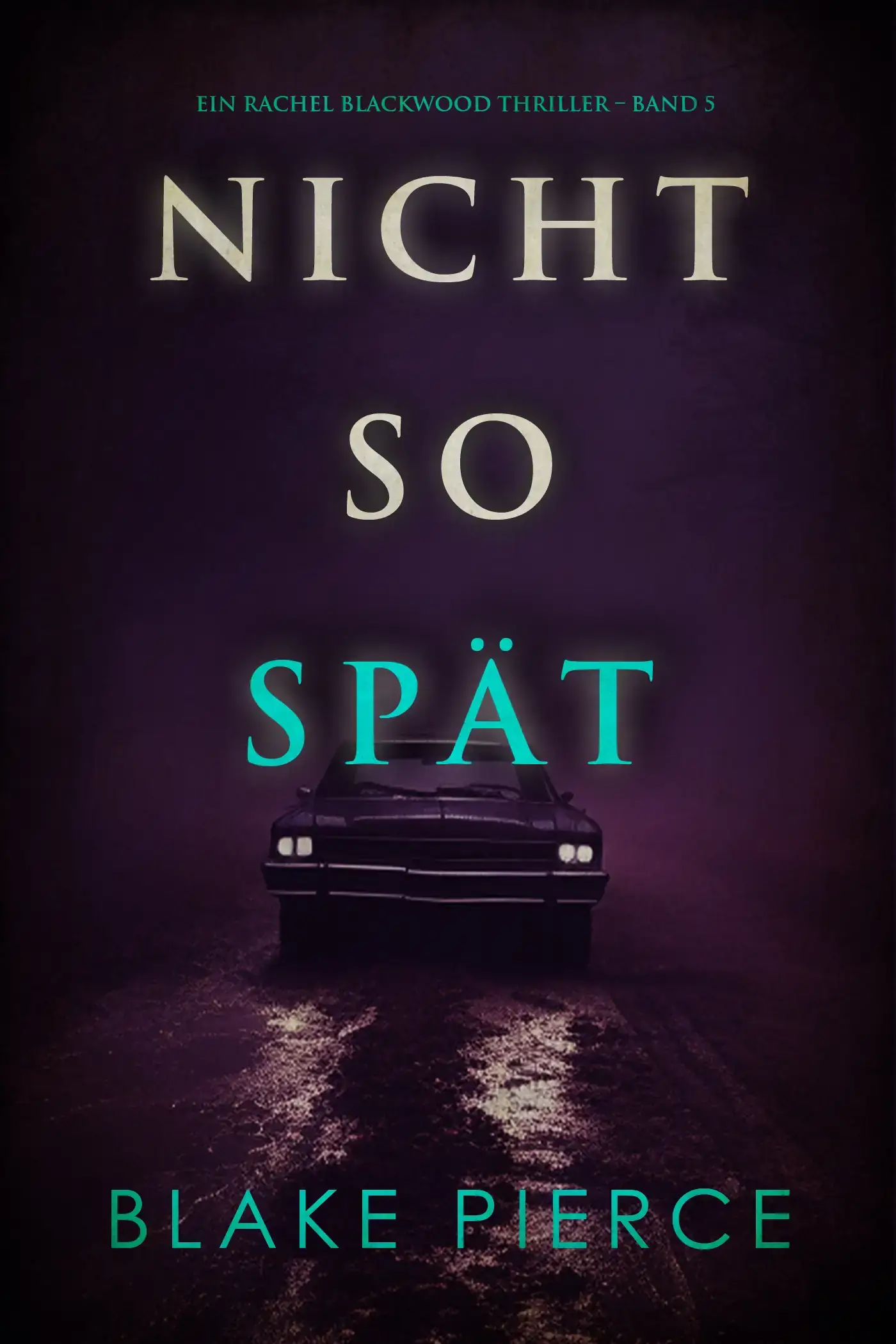 Nicht So Spät (Ein Rachel Blackwood Thriller – Band 5)