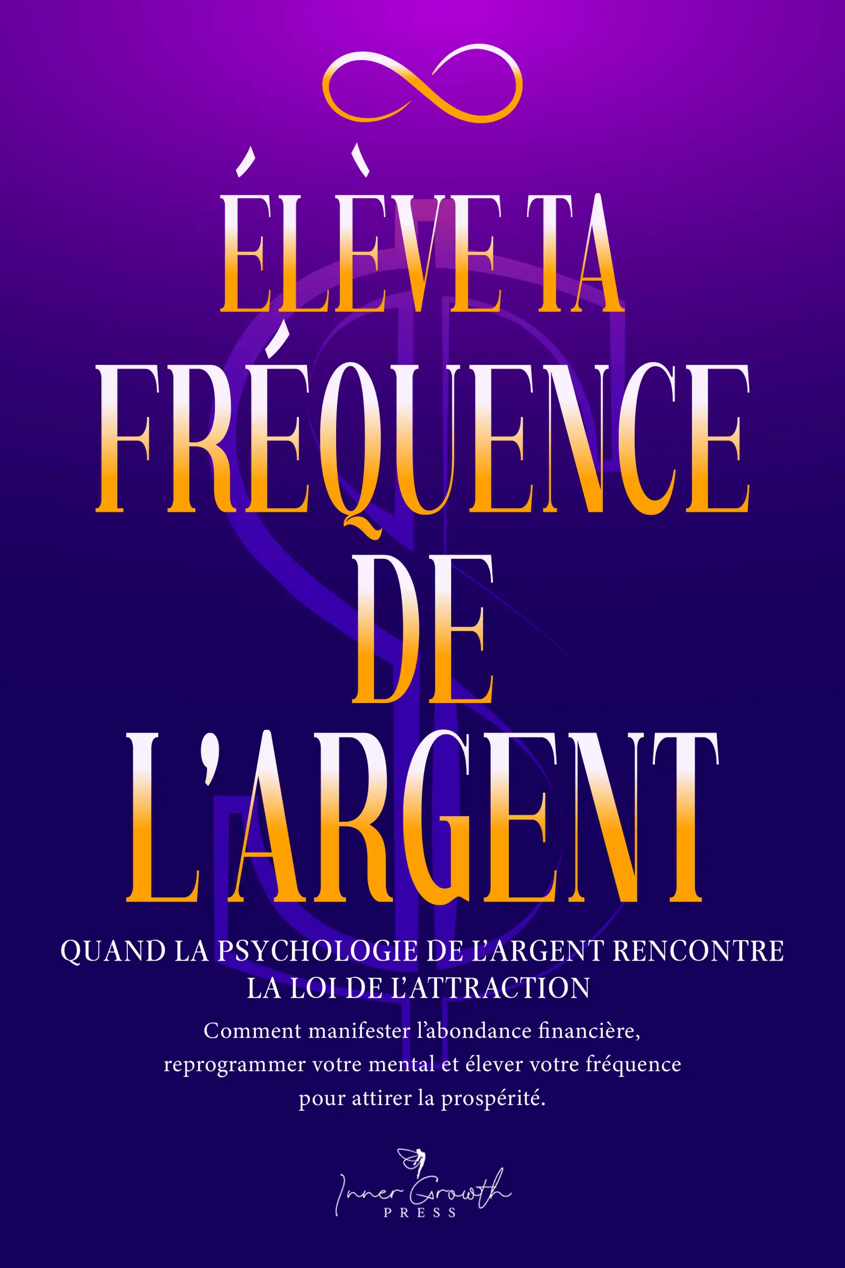 Élève ta fréquence de l’argent: Quand la psychologie de l’argent rencontre la loi de l’attraction