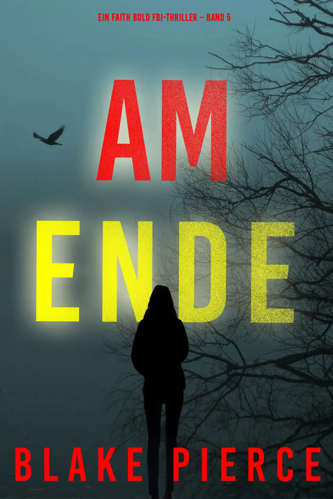Ganz am Ende (Ein Faith Bold FBI-Thriller – Band 5)