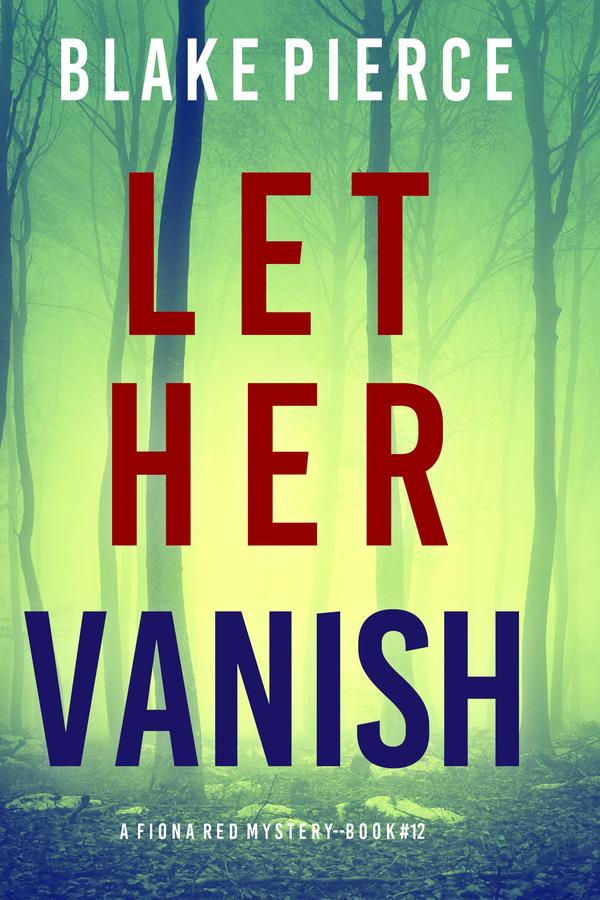 Let Her Vanish (A Fiona Red FBI Suspense Thriller—Book 12)