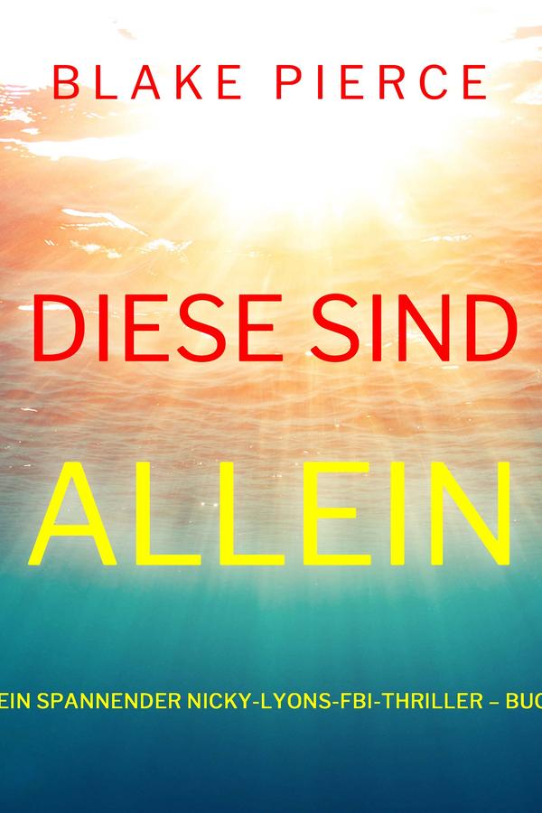 Diese sind allein (Ein spannender Nicky-Lyons-FBI-Thriller – Buch 4)