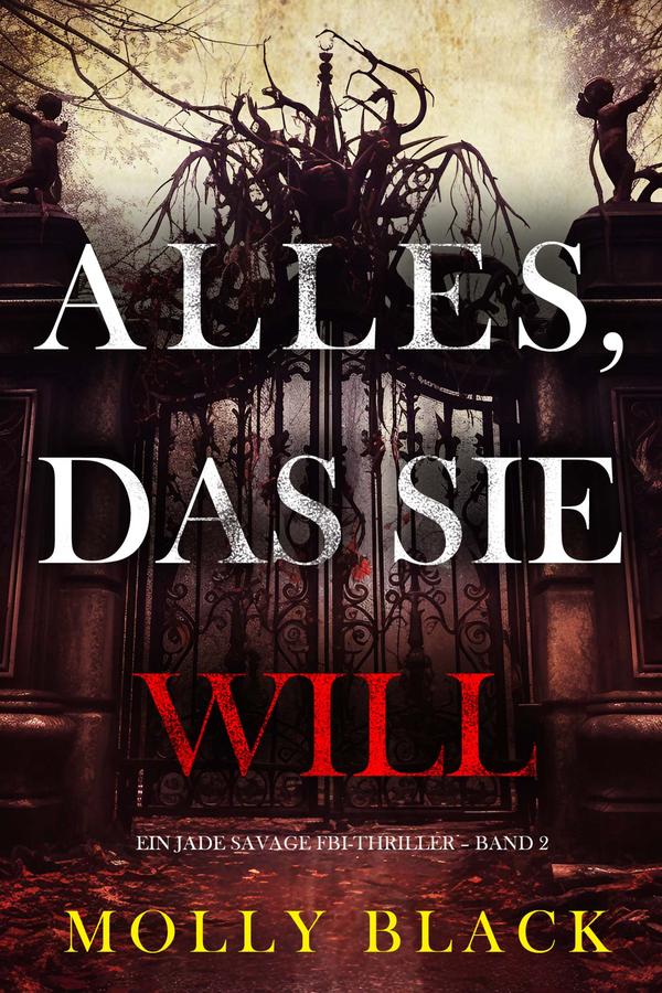Alles, Das Sie Will (Ein Jade Savage FBI-Thriller – Band 2)