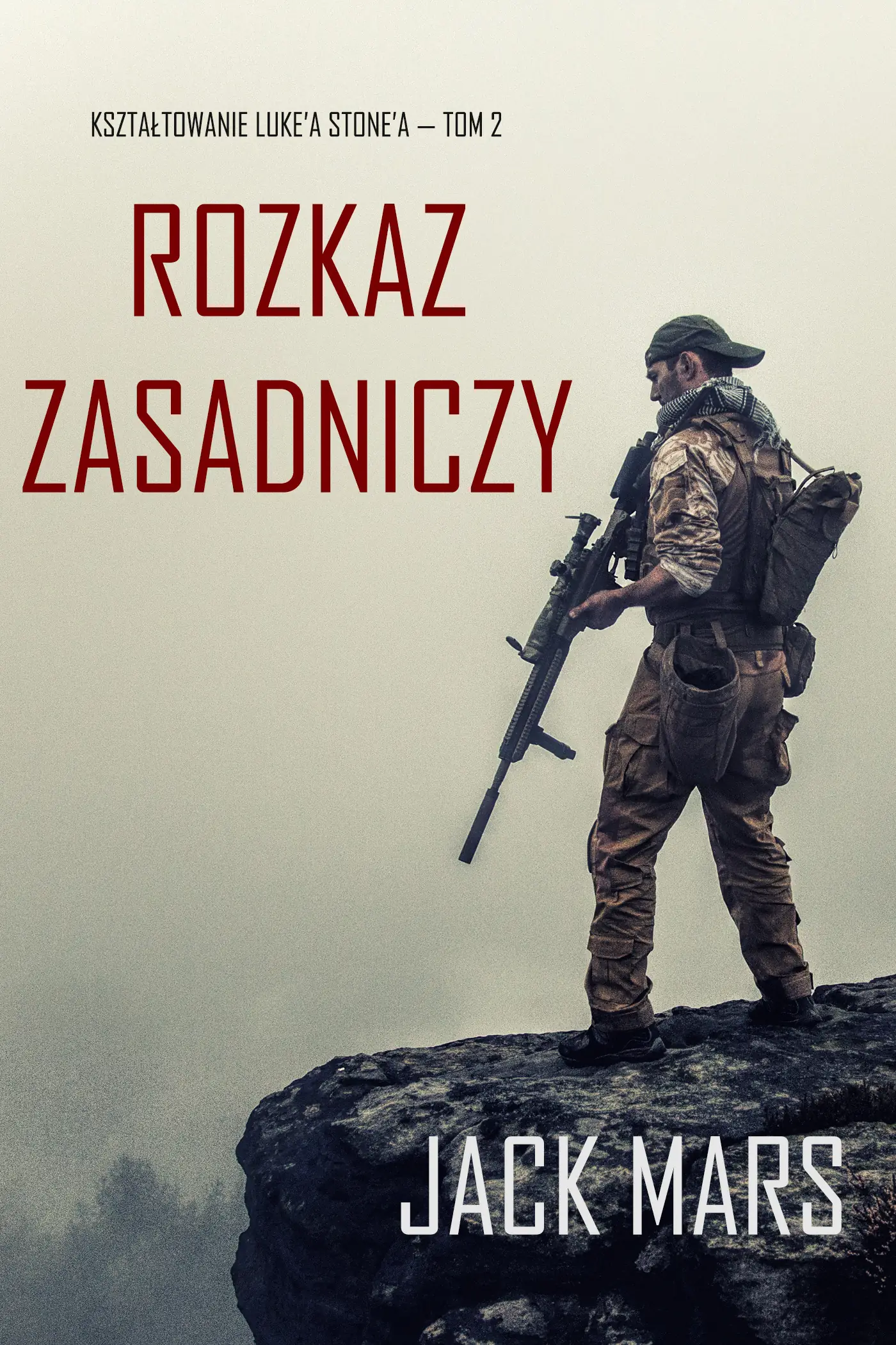 Rozkaz zasadniczy: Kształtowanie Luke’a Stone’a — Tom 2 (Thriller akcji)