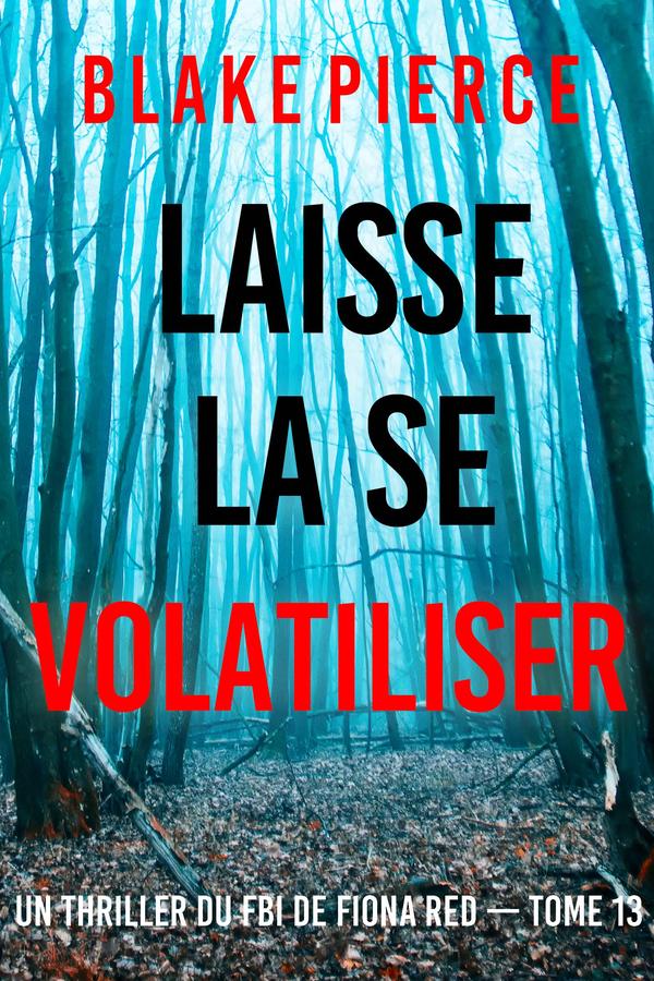 Laisse la se volatiliser (Un thriller du FBI de Fiona Red — Tome 13)