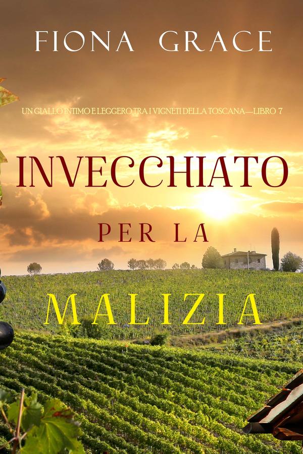 Invecchiato per la Malizia (Un Giallo Intimo tra i Vigneti della Toscana—Libro 7)