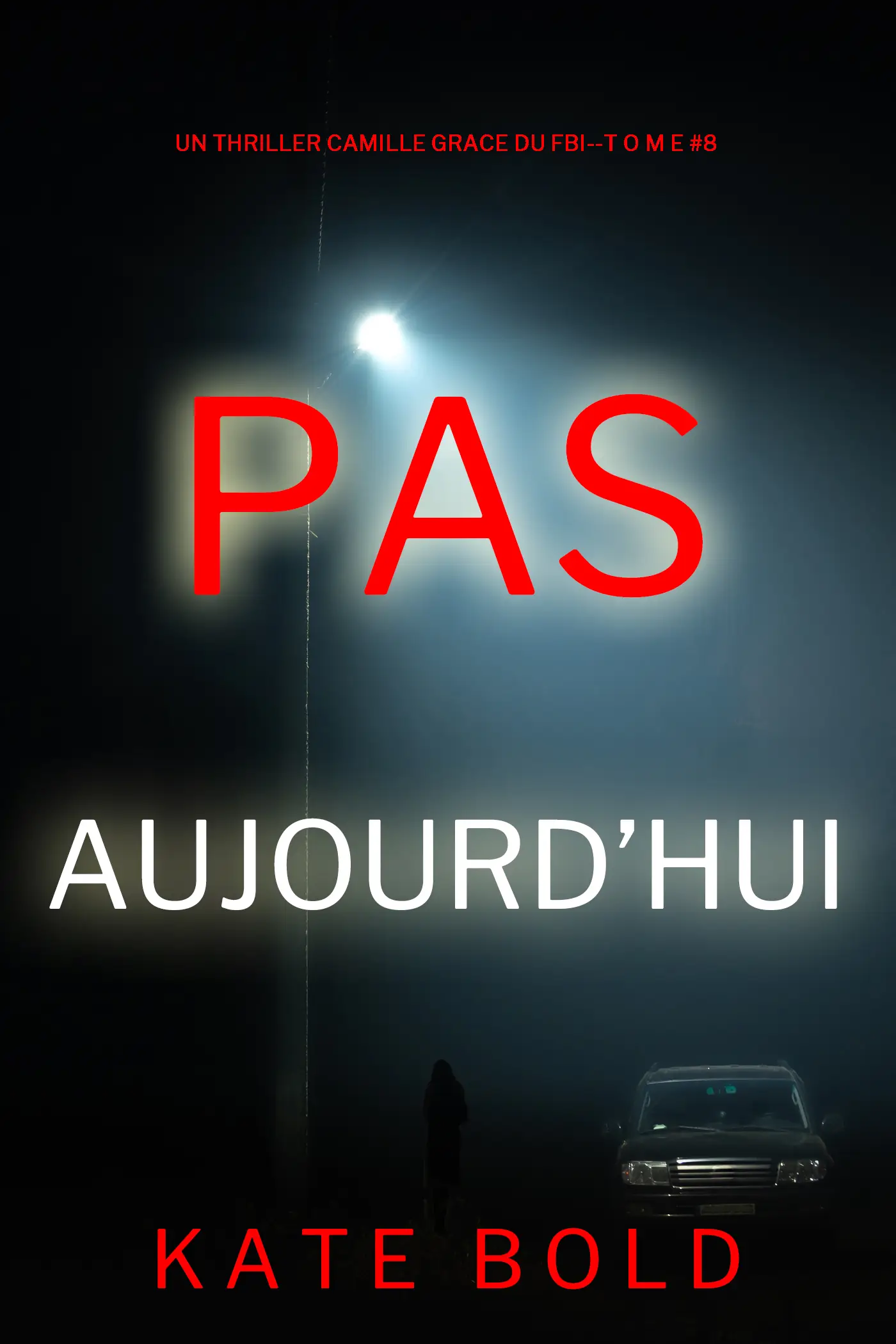 Pas aujourd’hui (Un thriller de l’agent du FBI Camille Grace — tome 8)