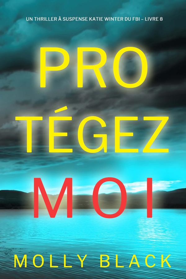 Protégez-moi (Un Thriller à Suspense Katie Winter du FBI – Livre 8)