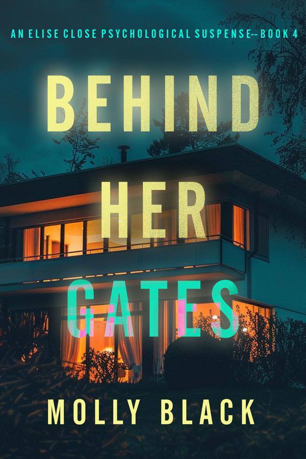Behind Her Gates (An Elise Close Psychological Thriller—Book Four) A thoroughly exciting psychological thriller packed with suspense and twists