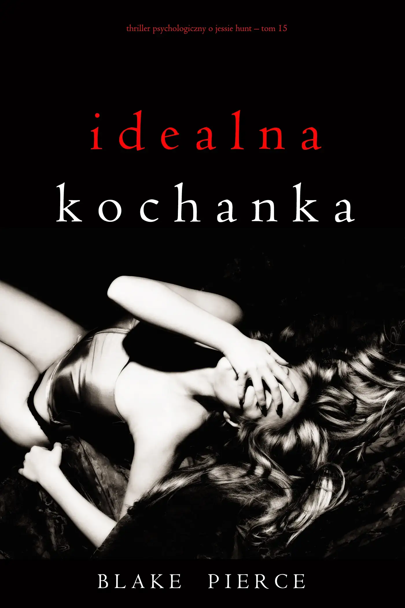 Idealna kochanka (Thriller psychologiczny o Jessie Hunt – Tom 15)