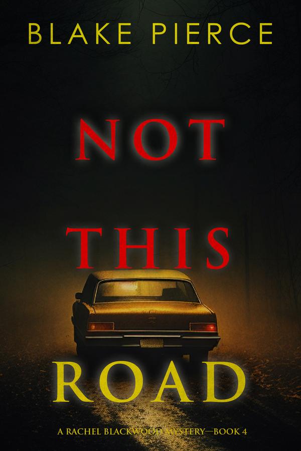 Not This Road (A Rachel Blackwood Suspense Thriller—Book Four)