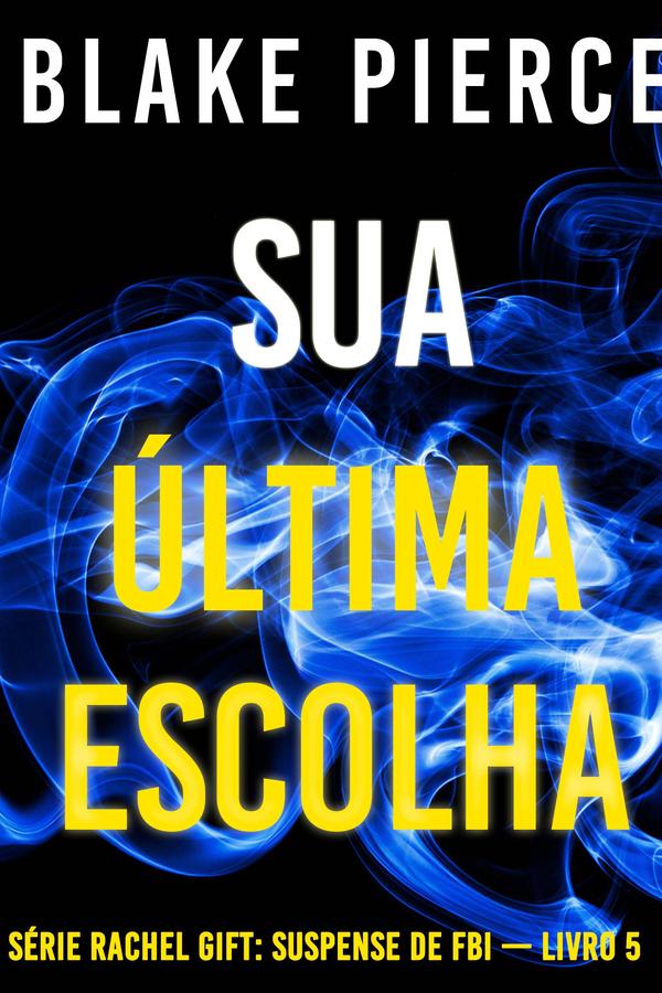 Sua Última Escolha (Série Rachel Gift: Suspense de FBI — Livro 5)