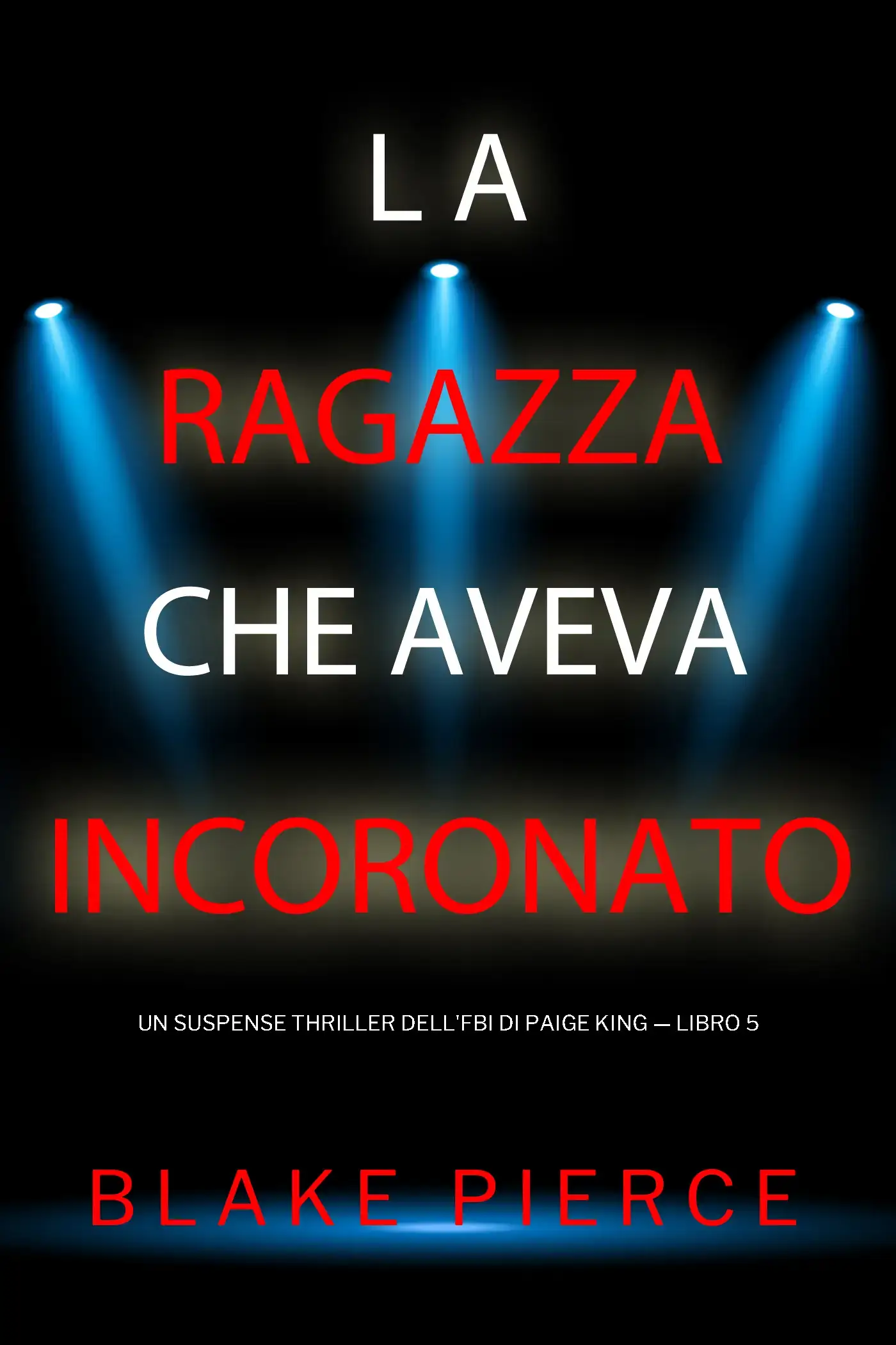 La ragazza che aveva incoronato (Un Suspense Thriller dell'FBI di Paige King — Libro 5)