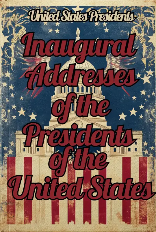  Inaugural Addresses of the Presidents of the United States