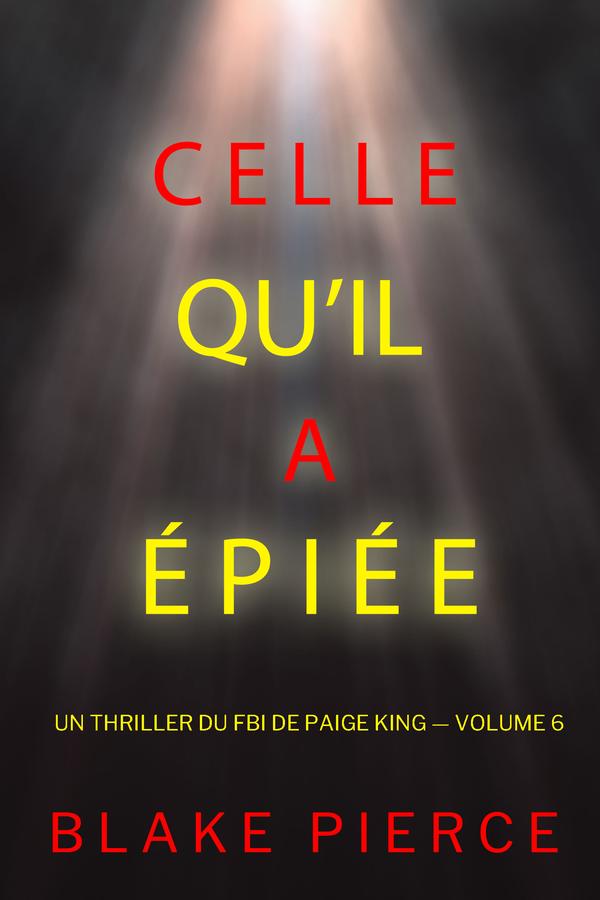 Celle qu’il a épiée (Un thriller du FBI de Paige King — Volume 6)
