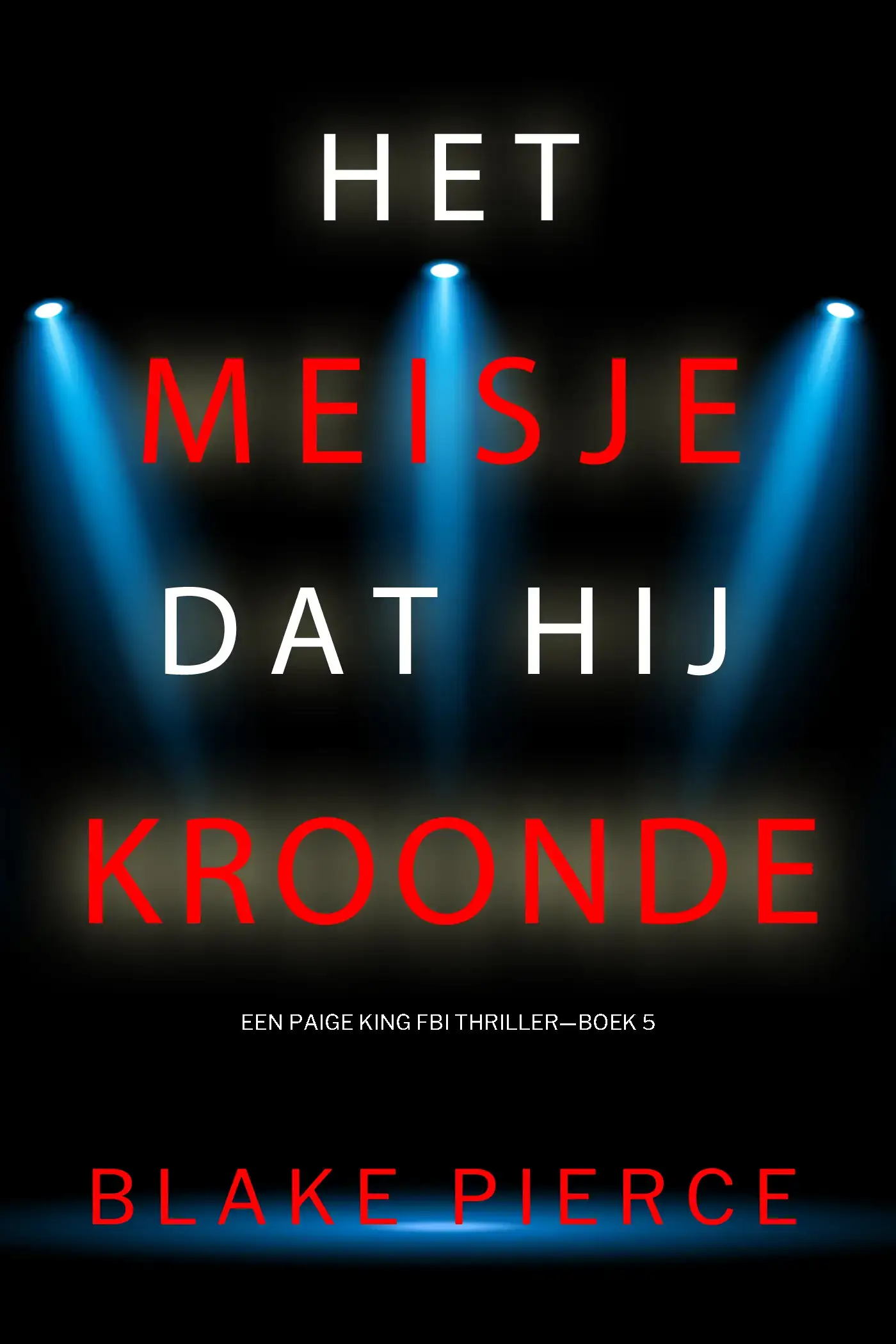 Het Meisje Dat Hij Kroonde (Een Paige King FBI Thriller—Boek 5)