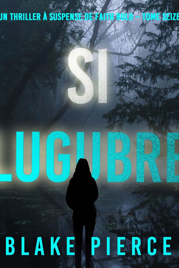 Si lugubre (Un Thriller à Suspense de Faith Bold – Tome 16)