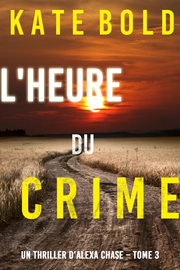 L'Heure du Crime (Un Thriller d'Alexa Chase – Tome 3)