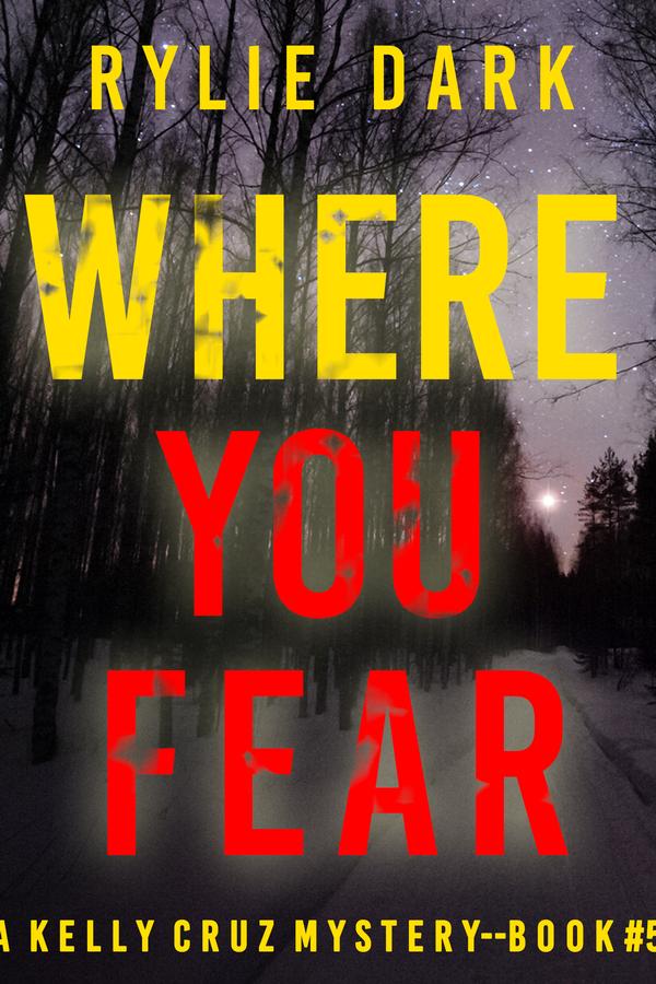 Where You Fear (A Kelly Cruz Mystery—Book Five)