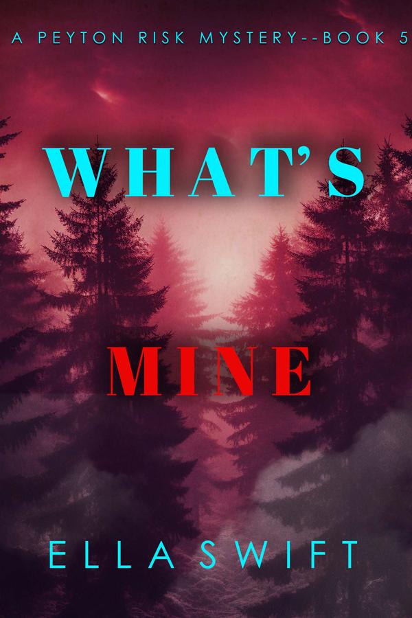 What’s Mine (A Peyton Risk Suspense Thriller—Book 5)