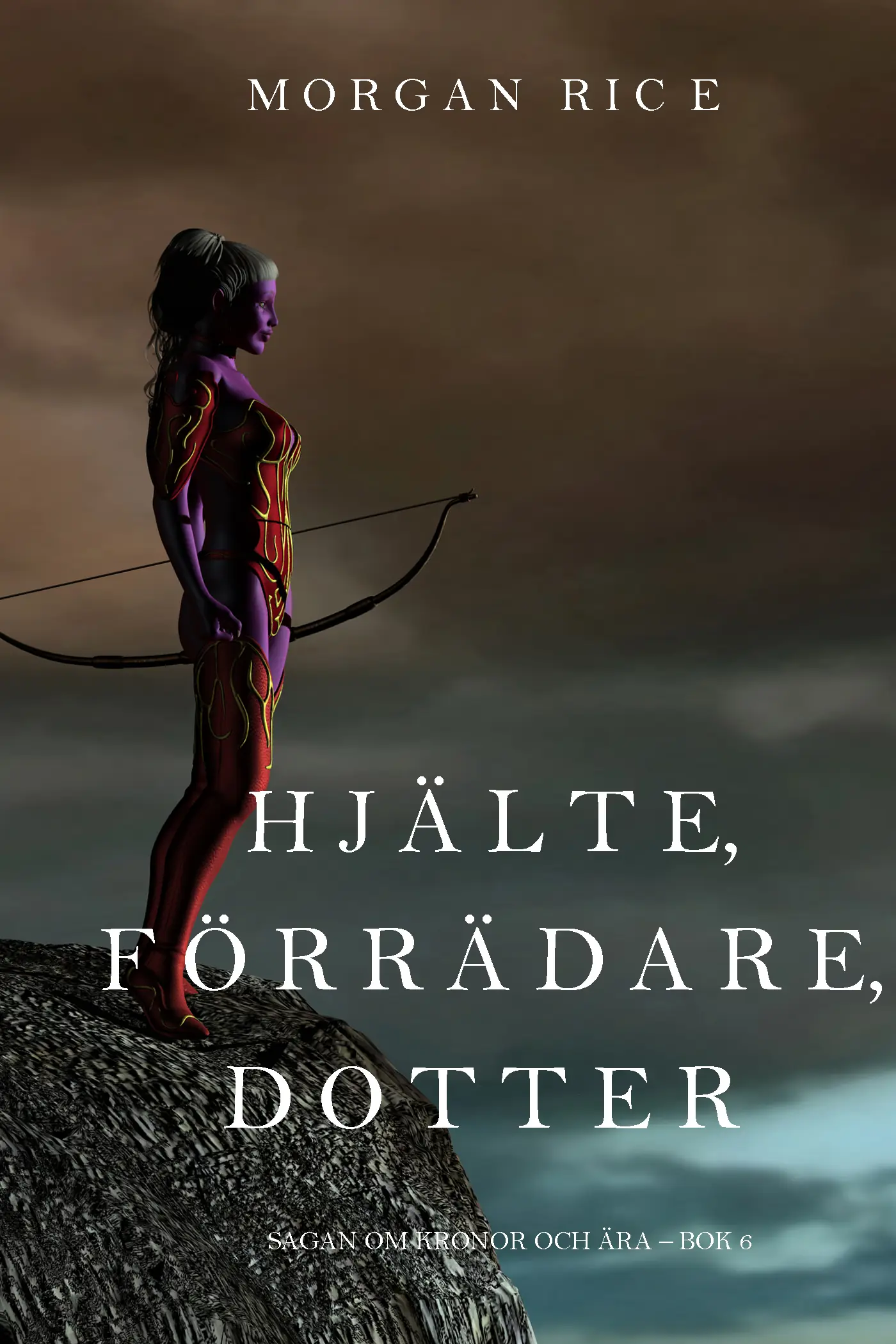 Hjälte, förrädare, dotter (Sagan om kronor och ära – bok 6)