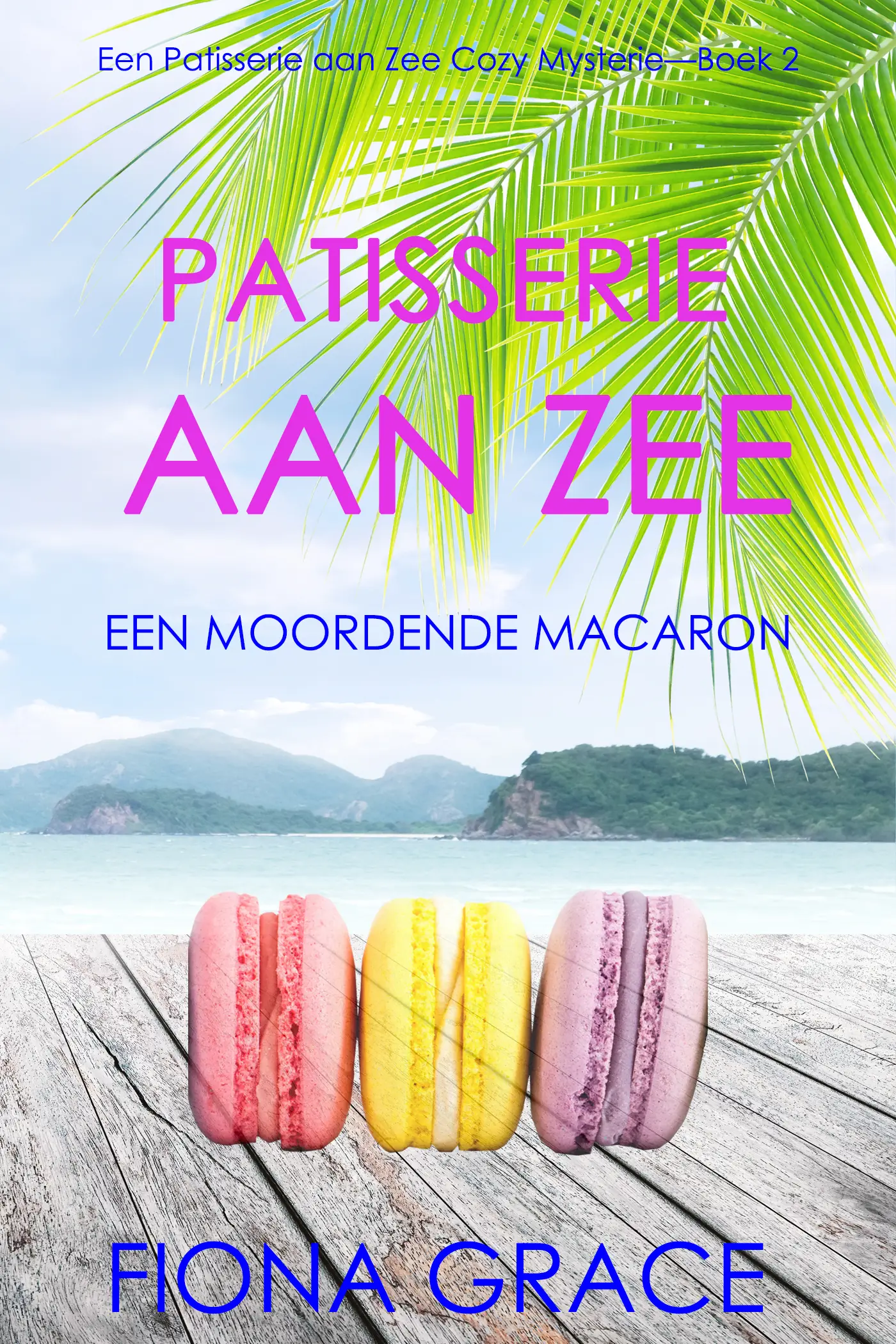 Patisserie aan Zee: Een Moordende Macaron (Een Patisserie aan Zee Cozy Mysterie—Boek 2)