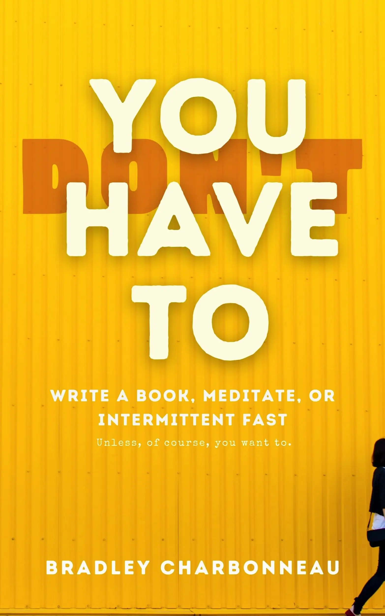 You Don’t Have To Intermittent Fast, Meditate, or Write a Book