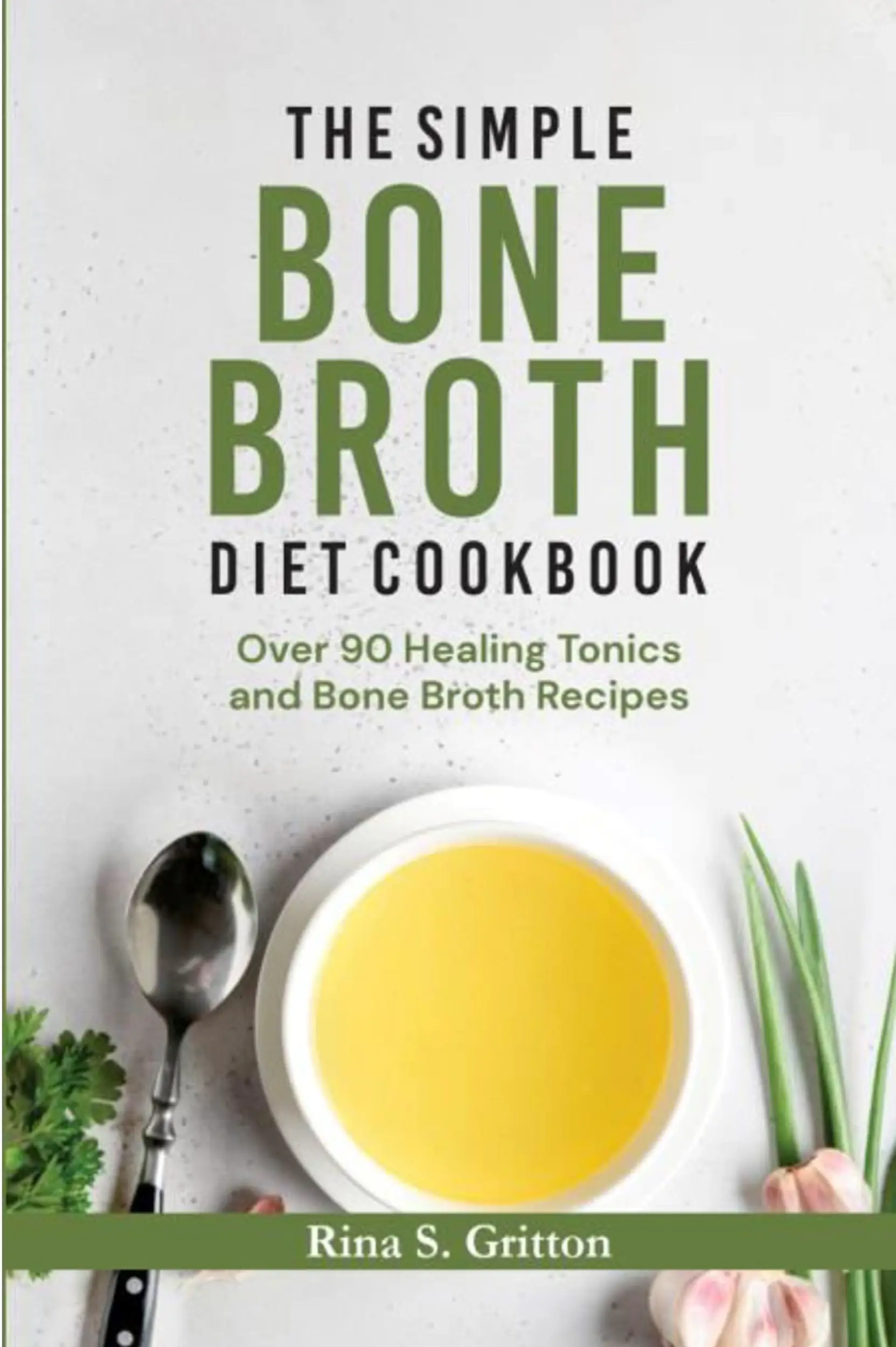 The Simple Bone Broth Diet Cookbook