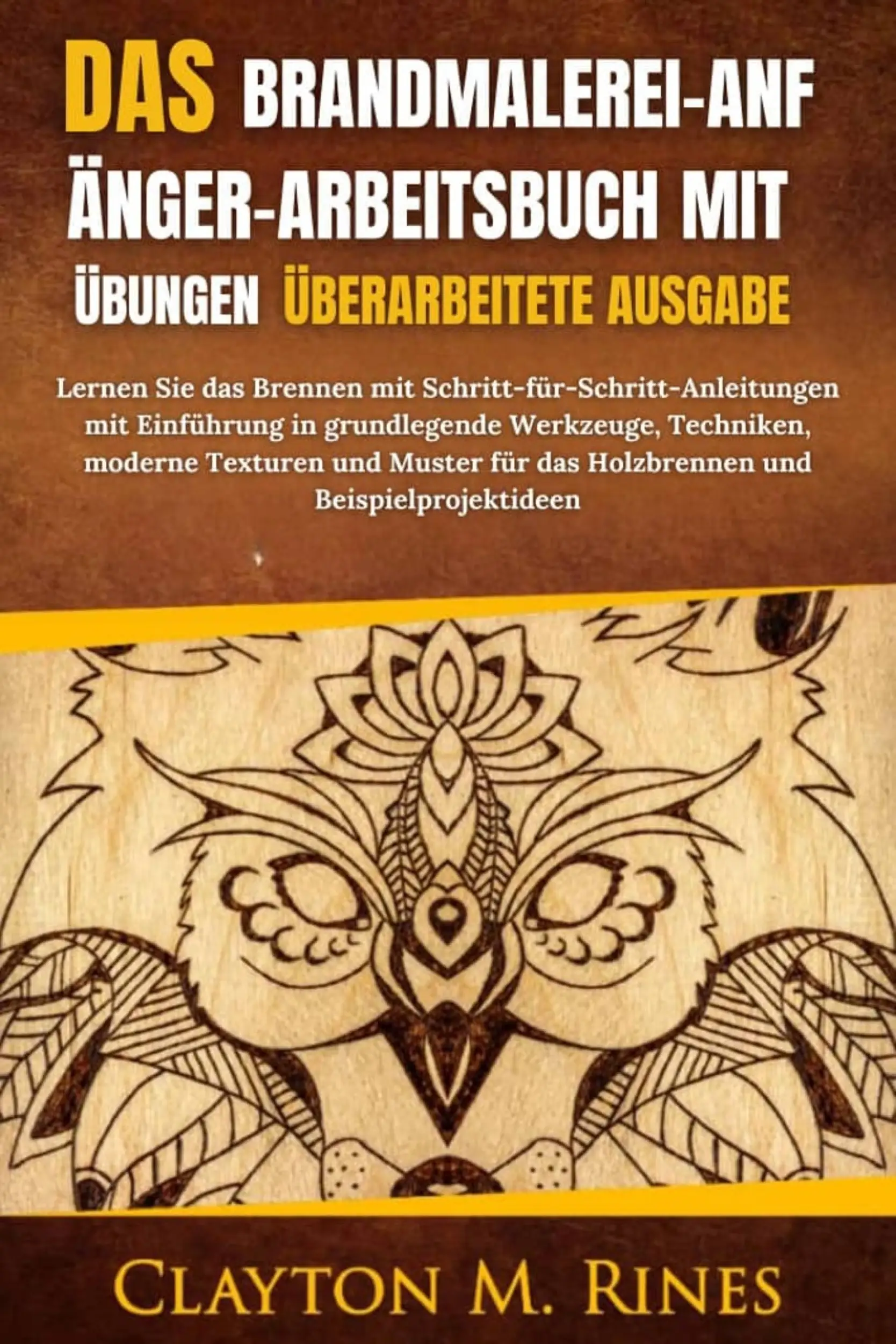 Das Brandmalerei-Anfänger-Arbeitsbuch mit Übungen Überarbeitete Ausgabe