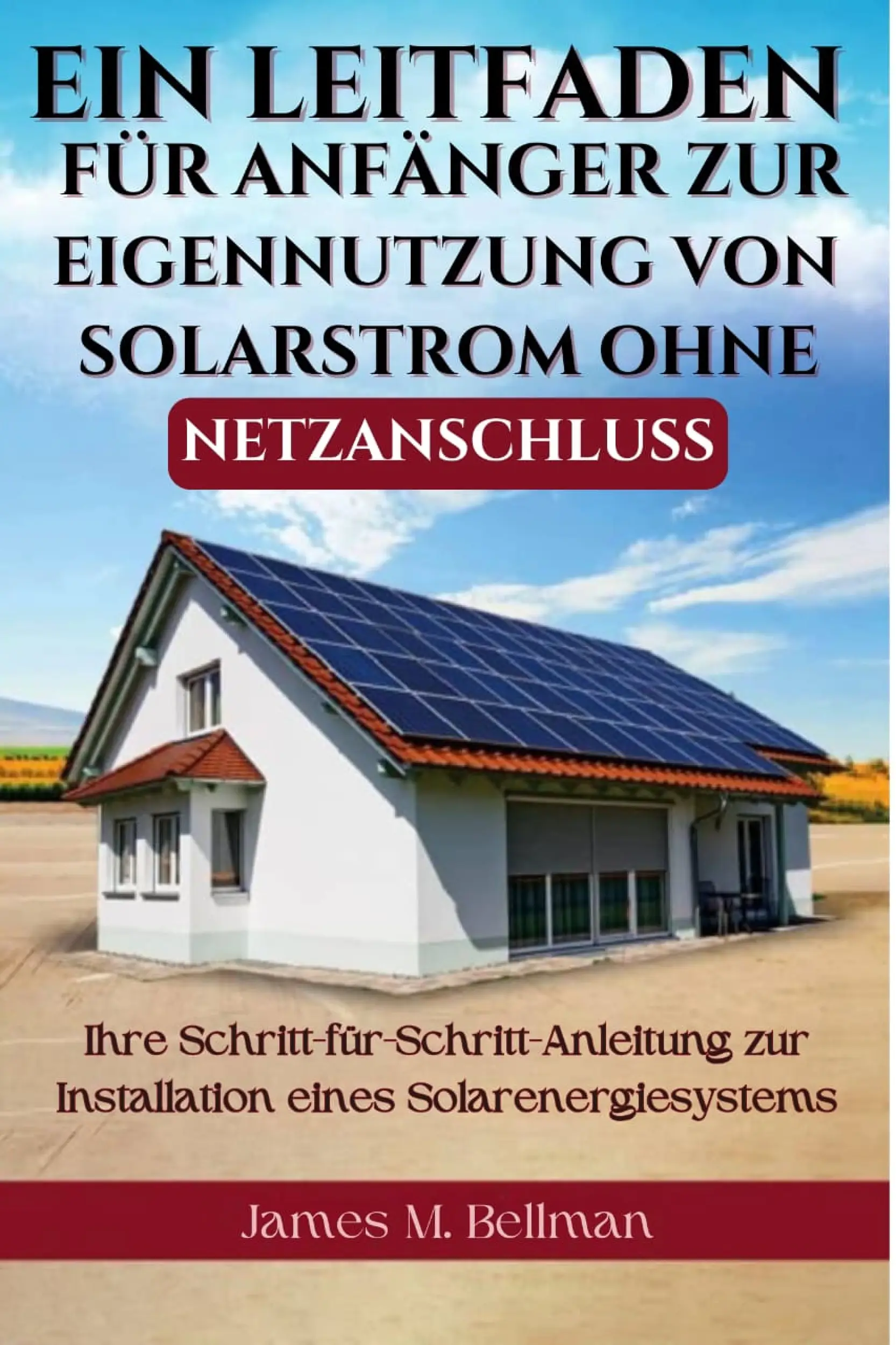 Ein Leitfaden für Anfänger zur Eigennutzung von Solarstrom ohne Netzanschluss
