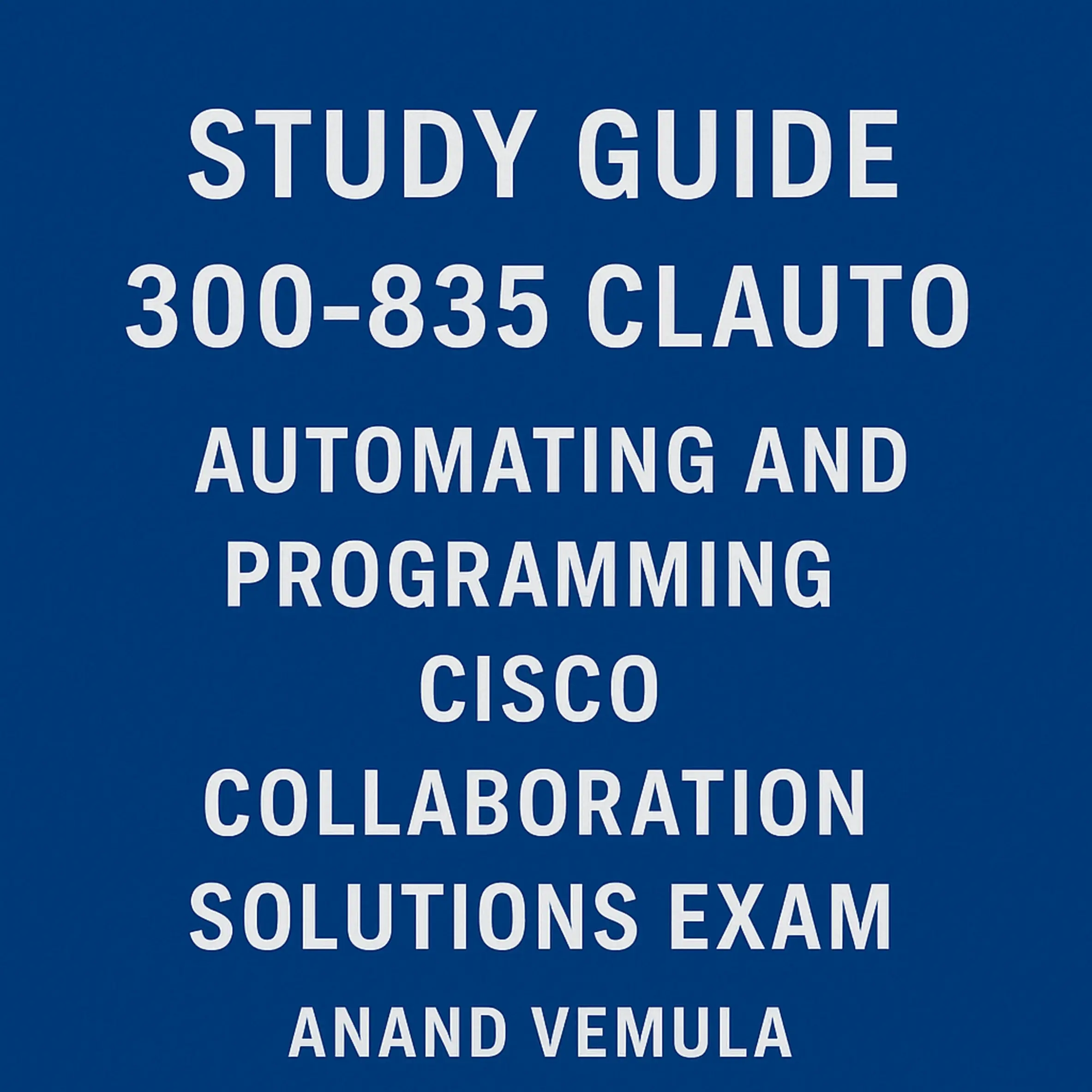 Study Guide 300-835 CLAUTO Automating and Programming Cisco Collaboration Solutions Exam