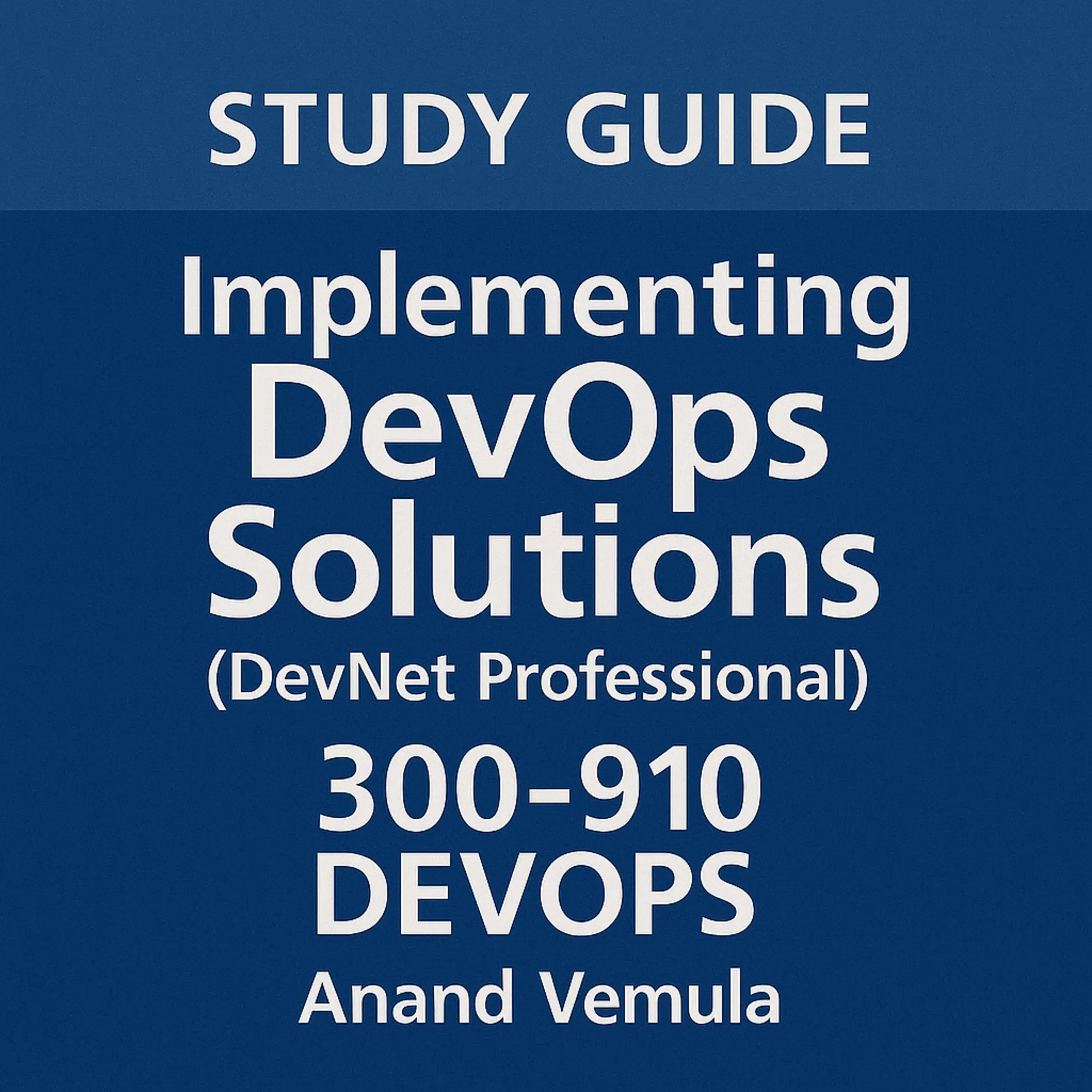Study Guide Implementing DevOps Solutions (DevNet Professional) 300-910 DEVOPS