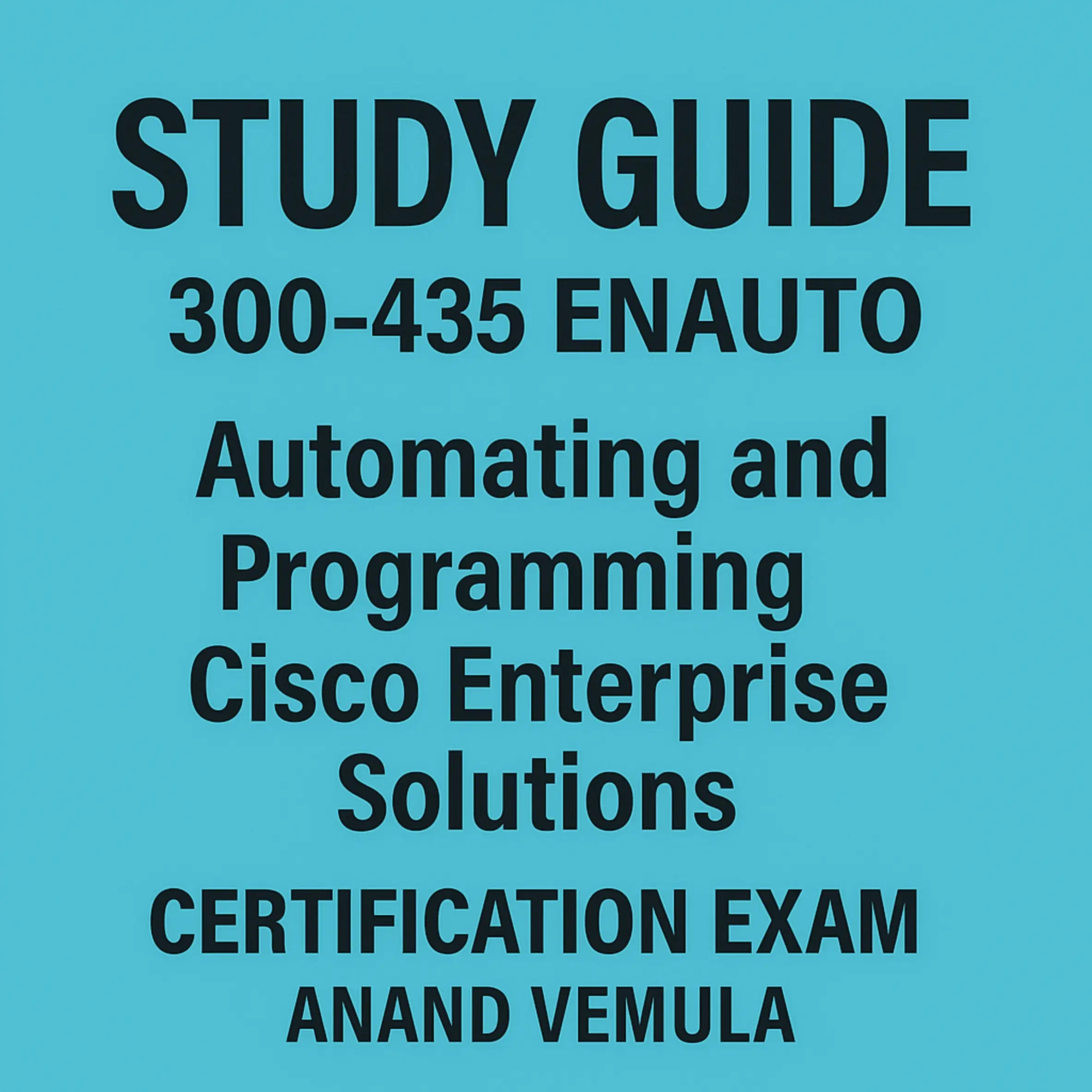 Study Guide 300-435 ENAUTO: Automating and Programming Cisco Enterprise Solutions Certification Exam