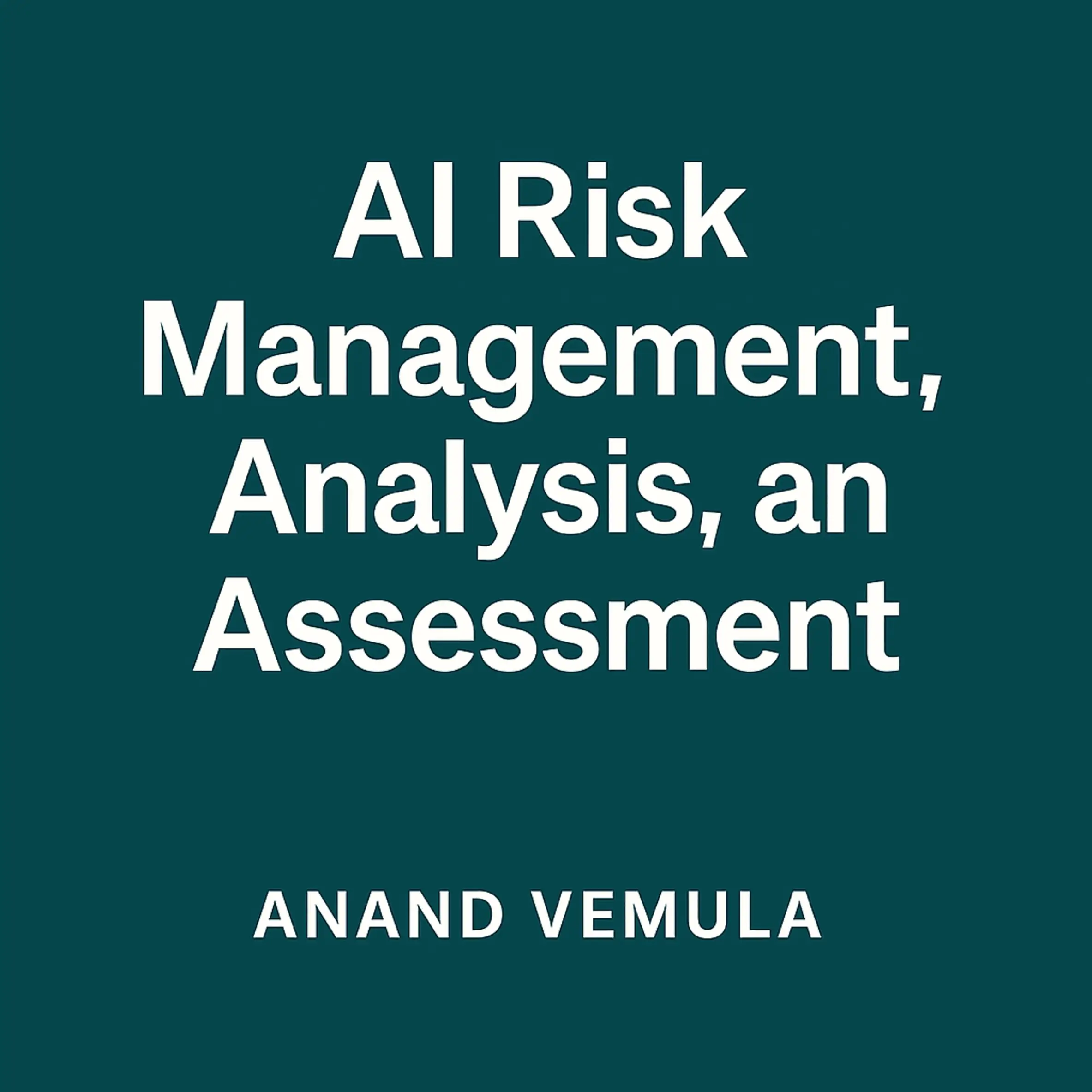 AI Risk Management, Analysis, and Assessment.