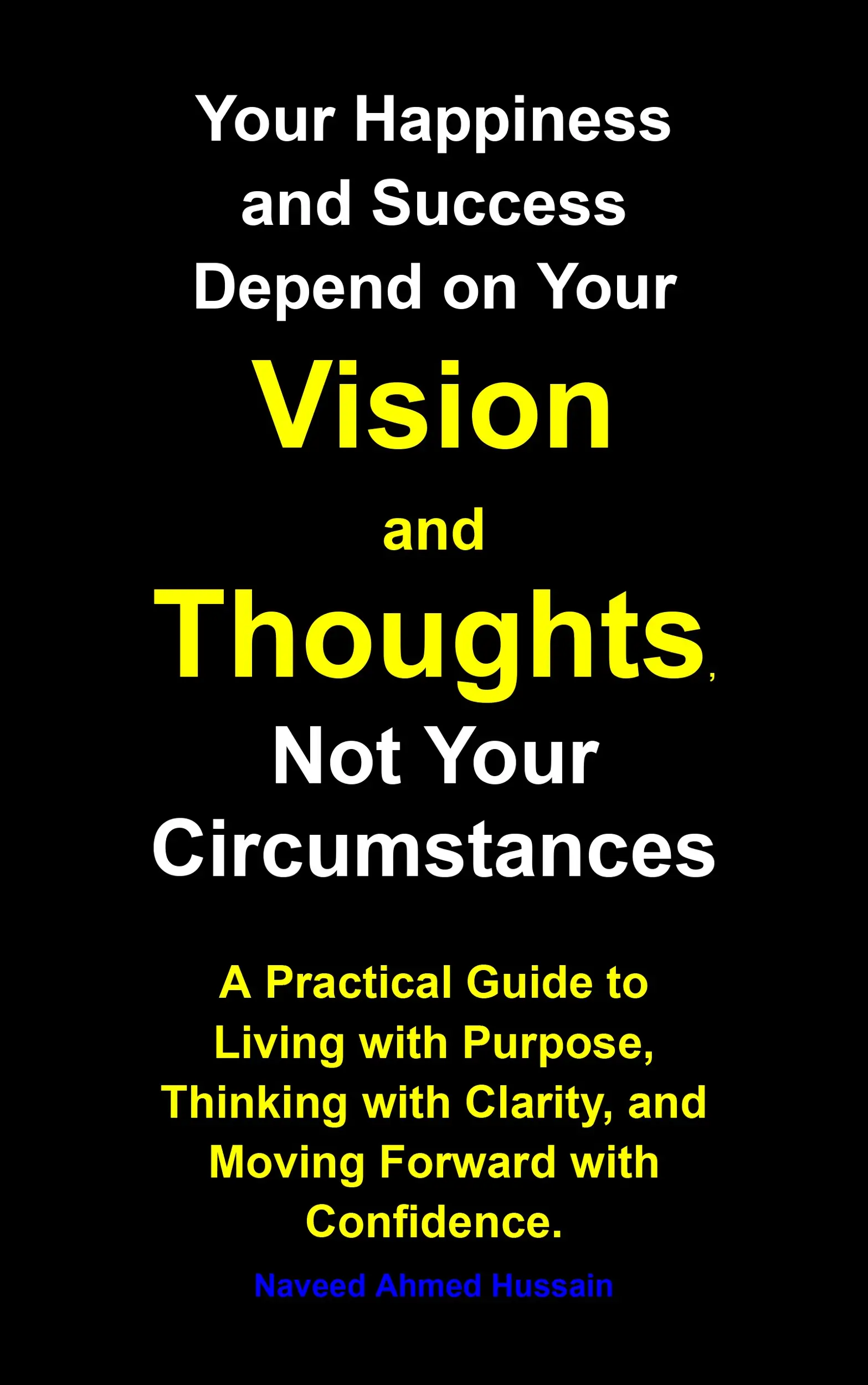 Your Happiness and Success Depend on Your Vision and Thoughts,  Not Your Circumstances