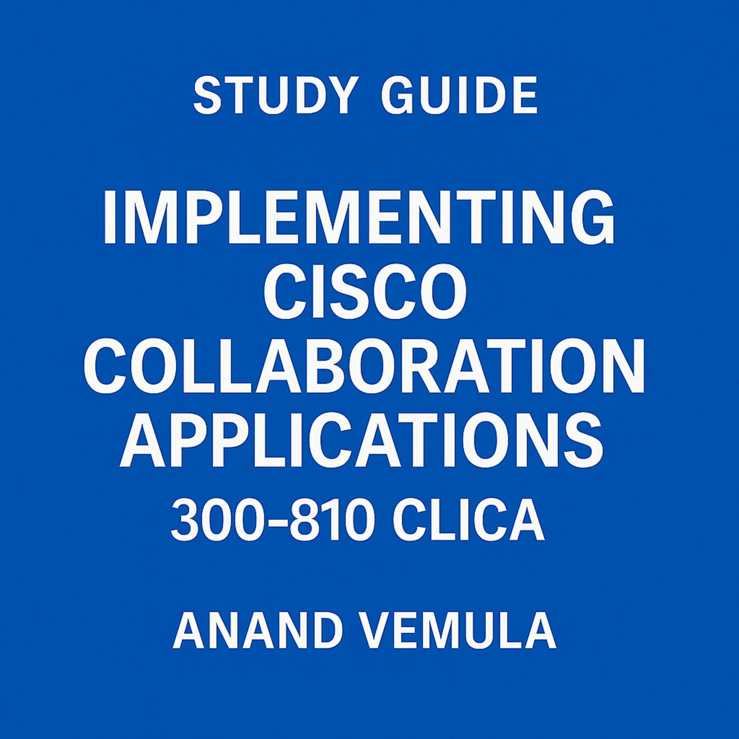 Study Guide Implementing Cisco Collaboration Applications 300-810 CLICA