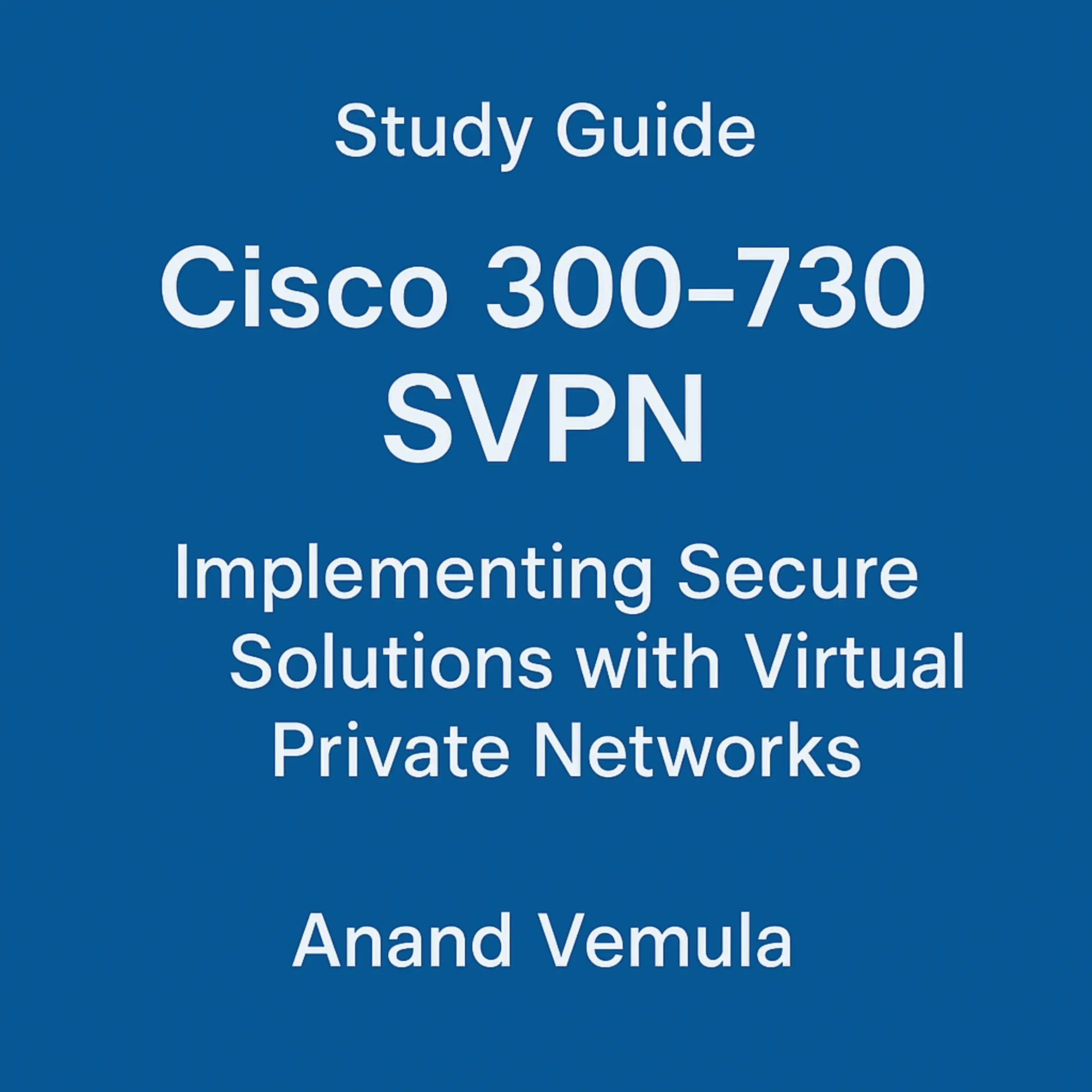 Study Guide Cisco 300-730 SVPN Implementing Secure Solutions with Virtual Private Networks