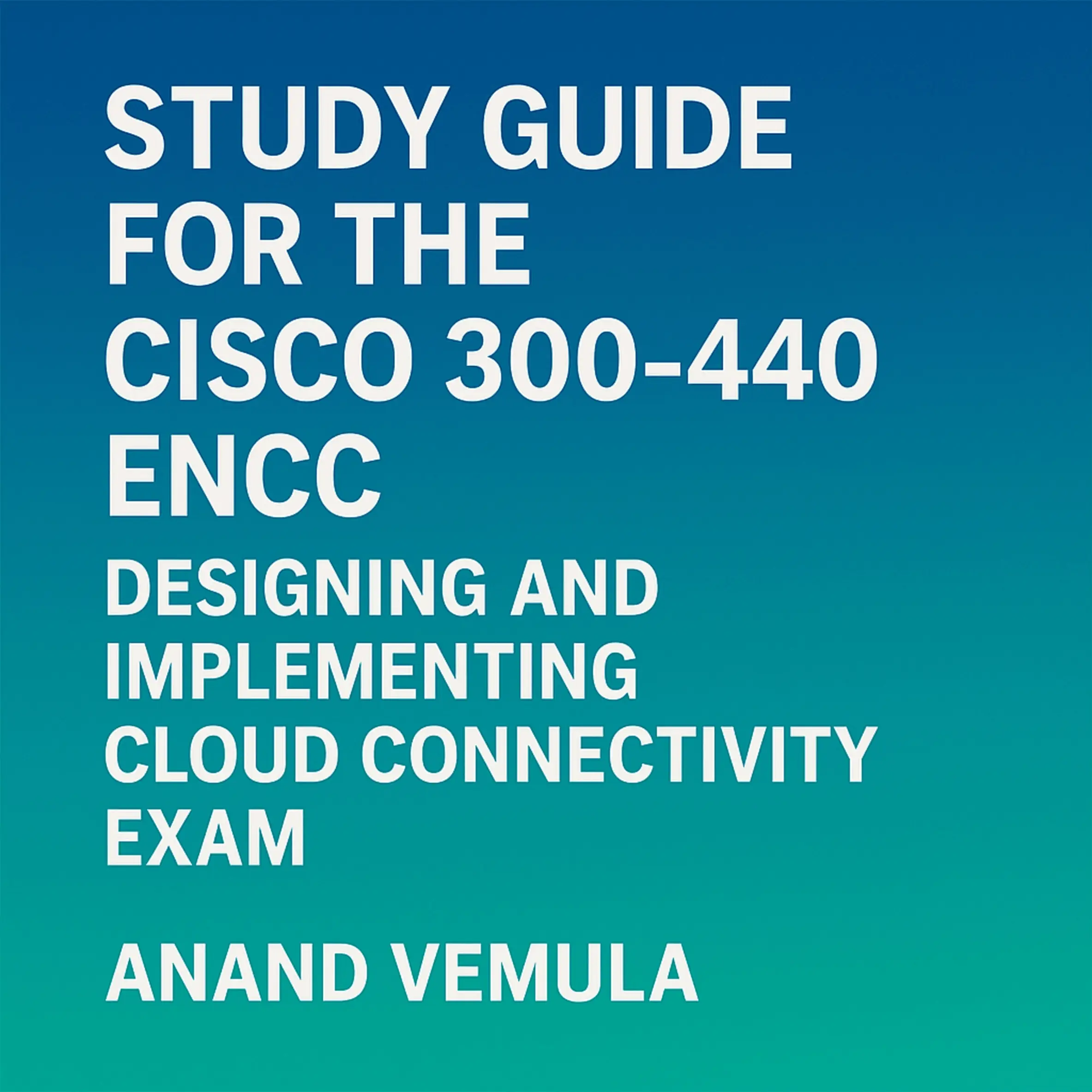 Study Guide for the Cisco 300-440 ENCC Designing and Implementing Cloud Connectivity Exam.