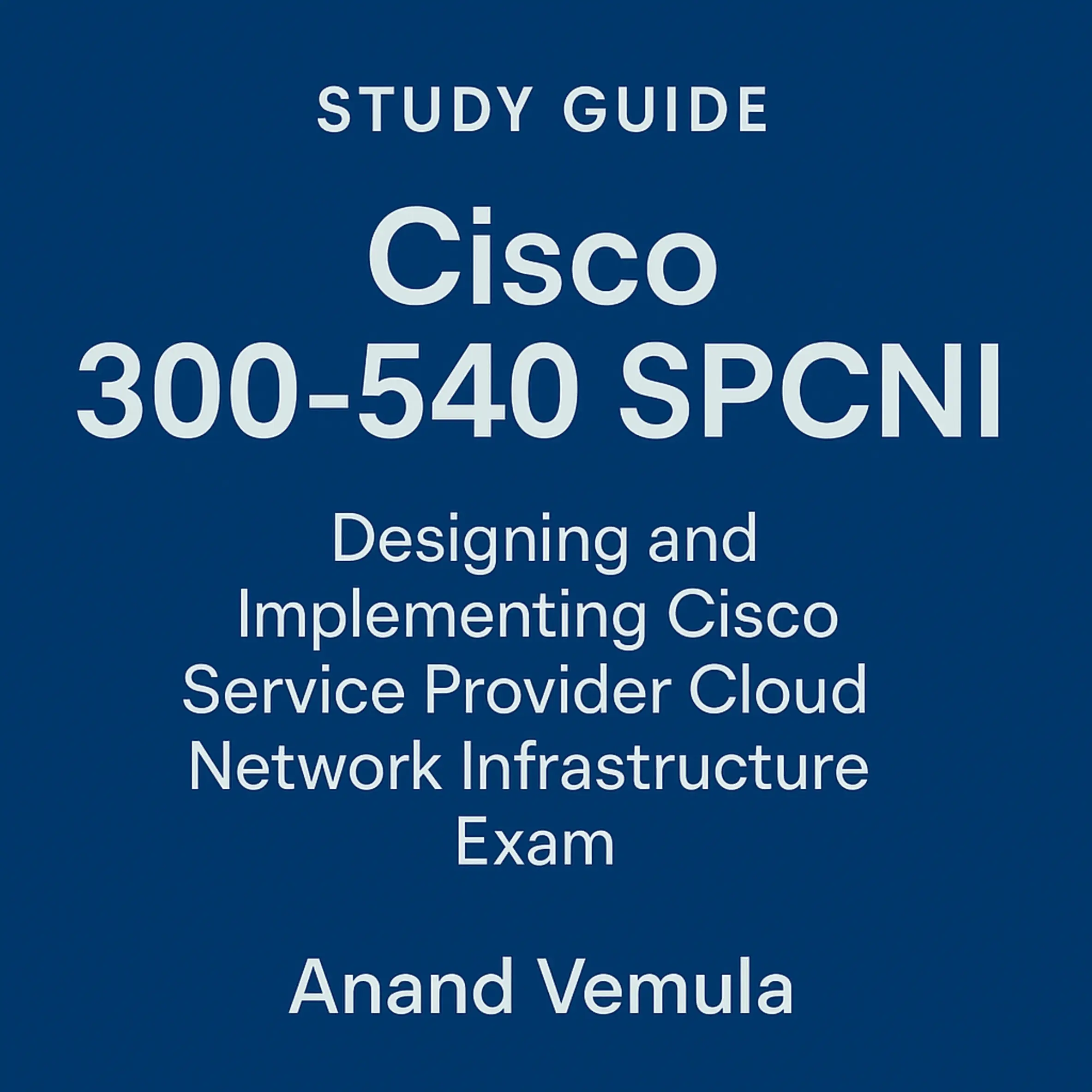 Study Guide Cisco 300-540 SPCNI Designing and Implementing Cisco Service Provider Cloud Network Infrastructure