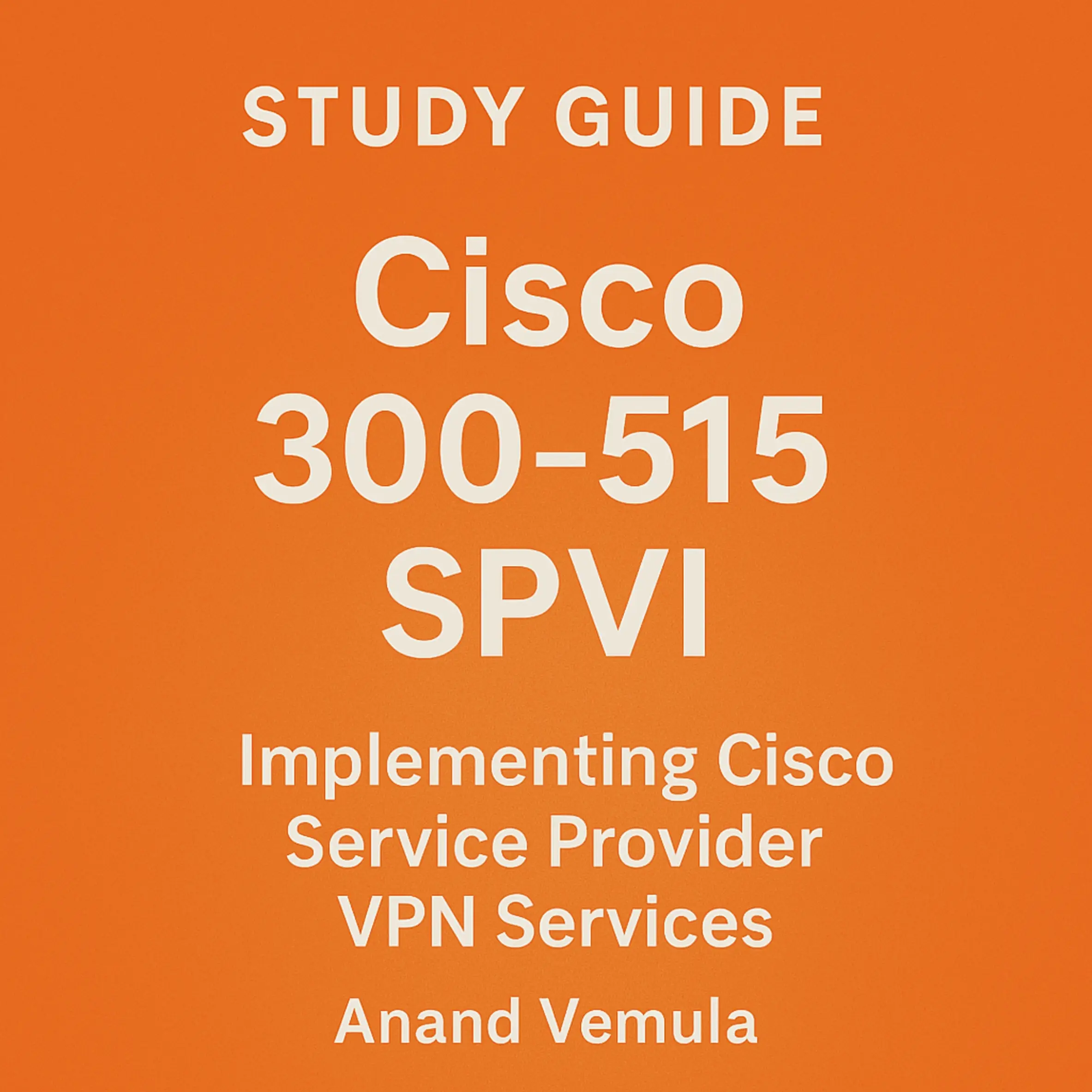 Study Guide Cisco 300-515 SPVI Implementing Cisco Service Provider VPN Services Certification Exam