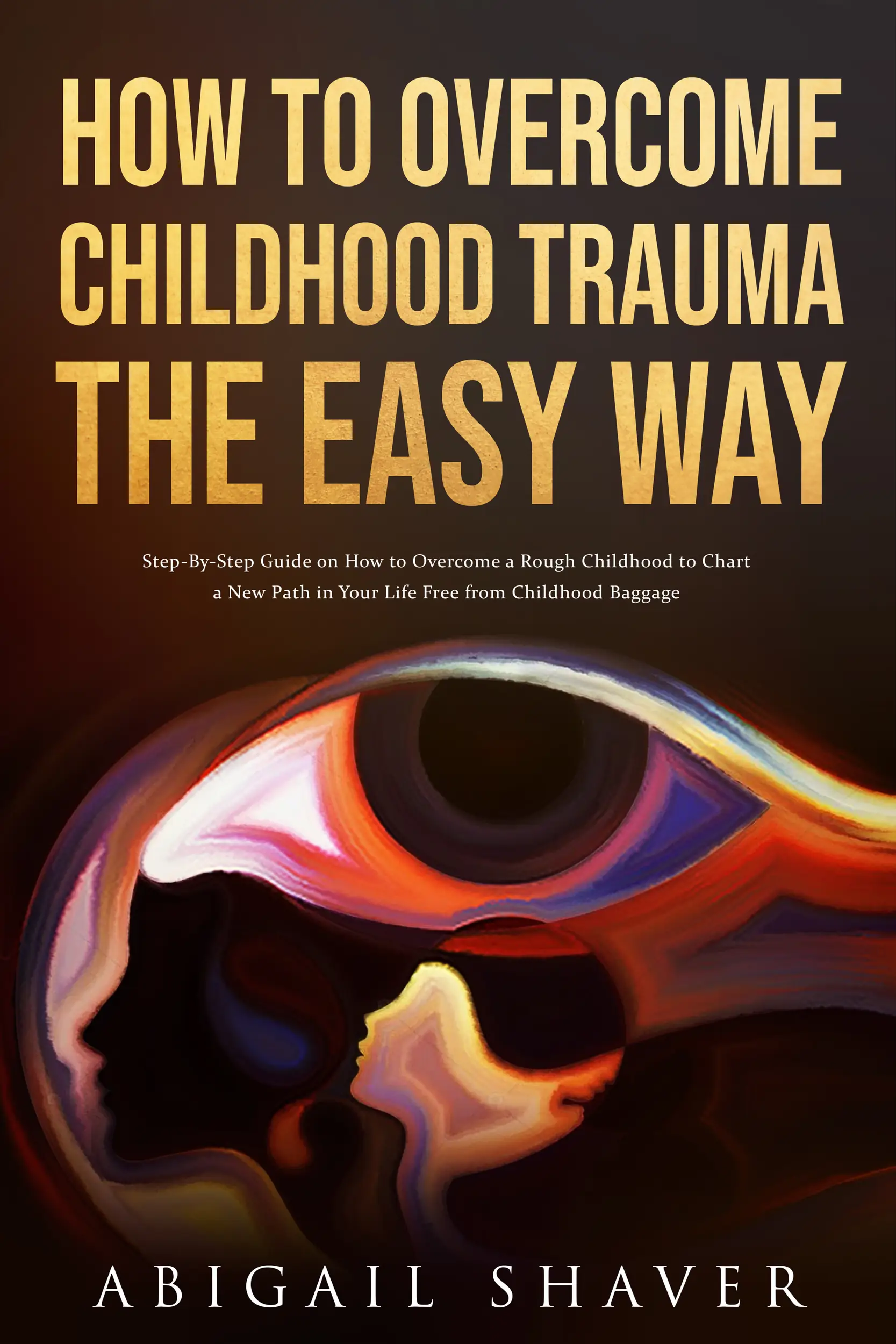 How To Overcome Childhood Trauma The Easy Way