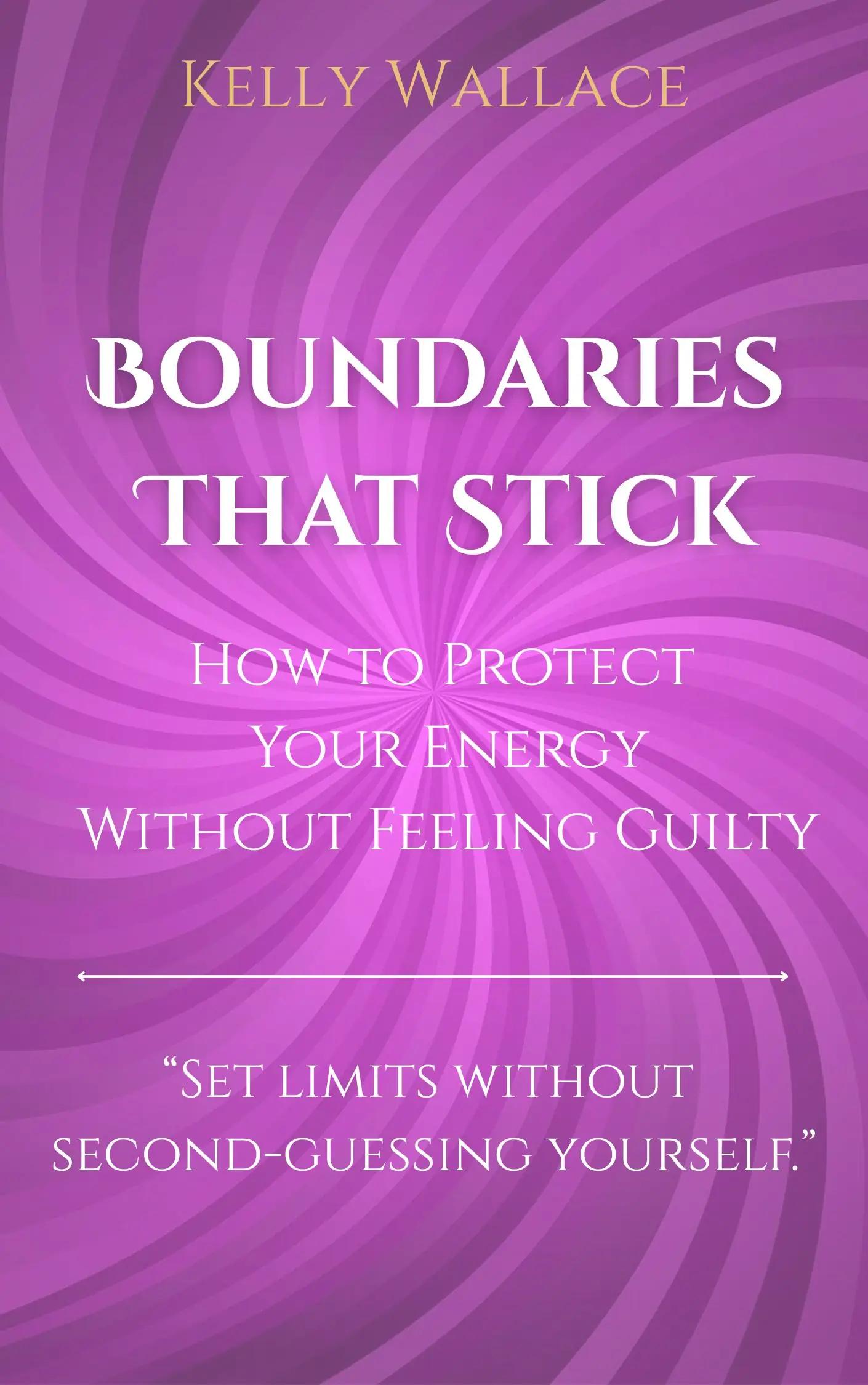 Boundaries That Stick - How to Protect Your Energy Without Feeling Guilty