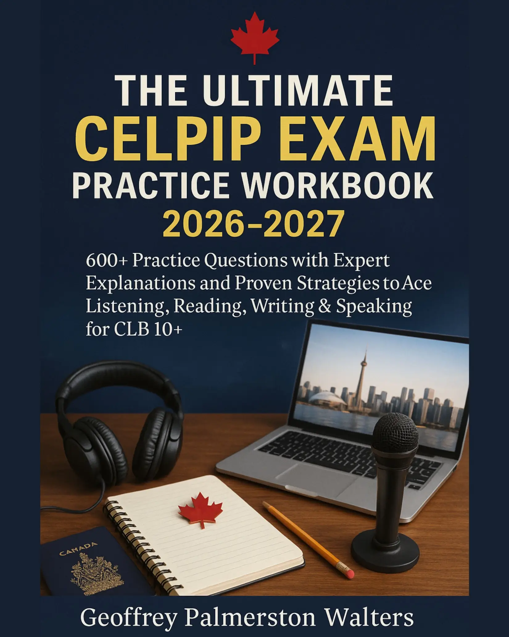 The Ultimate CELPIP Exam Practice Workbook 2026-2027